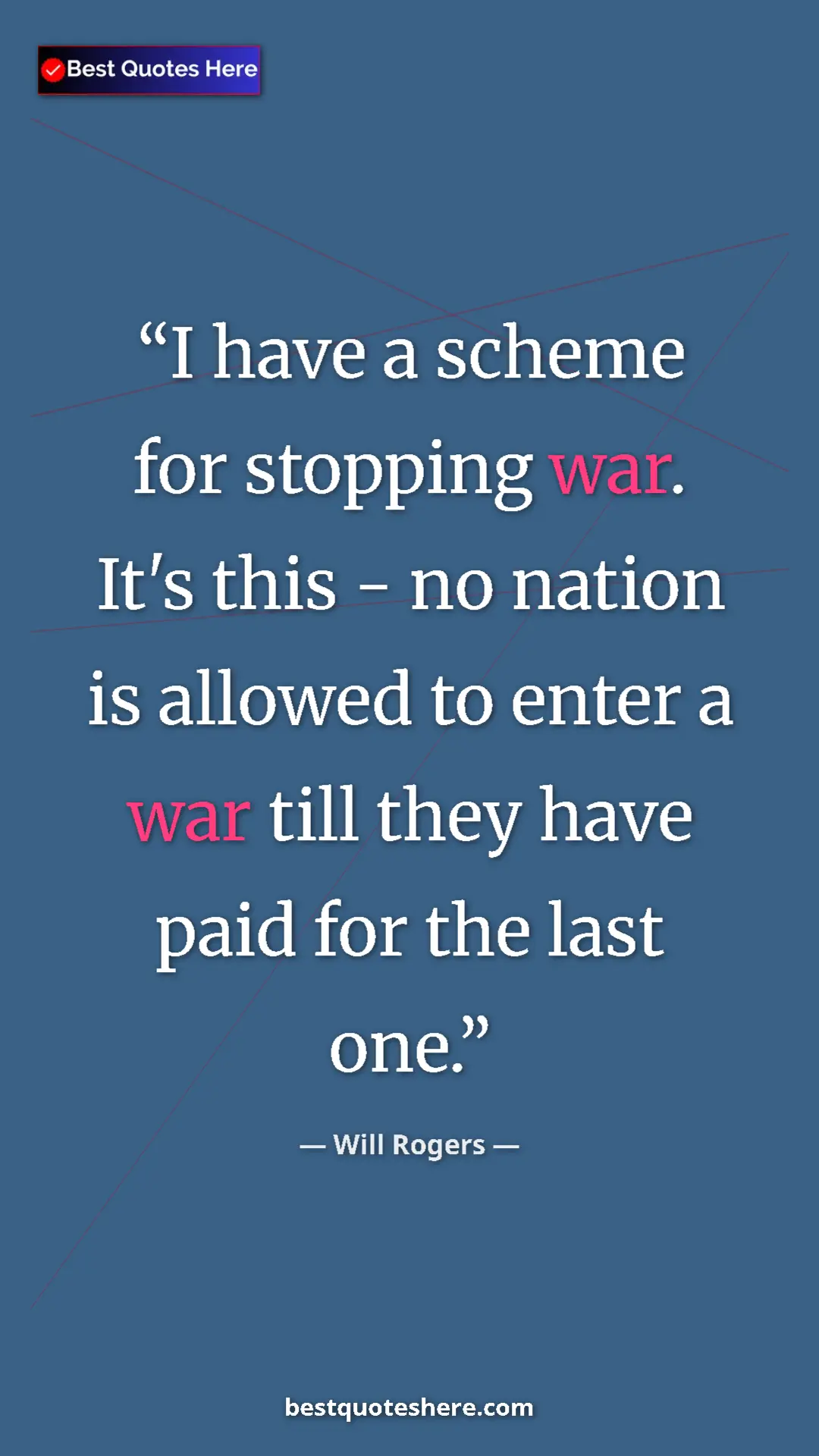 Pinterest quote poster by Will Rogers: "I have a scheme for stopping war. It's this - no nation is a"