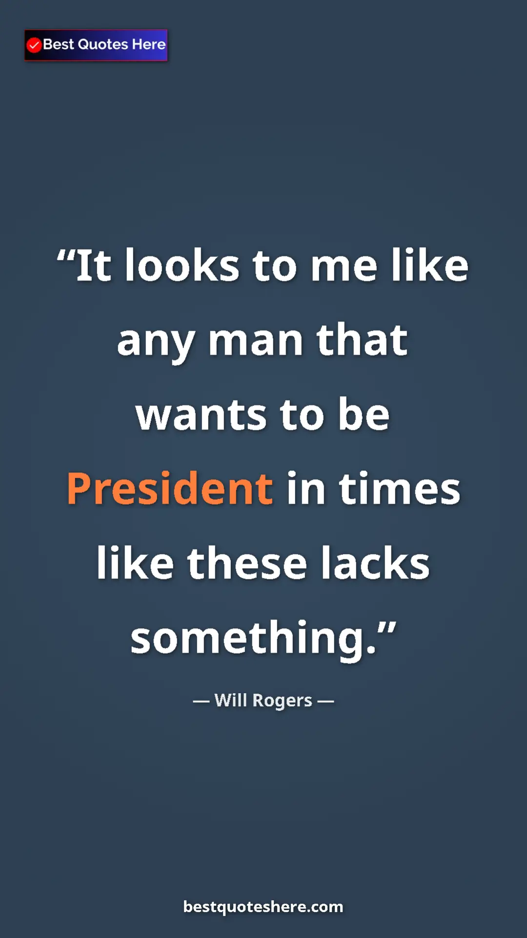 Will Rogers Quote Card: "It looks to me like any man that wants to be President in..." Pinterest quote poster by Will Rogers: "It looks to me like any man that wants to be President in..."