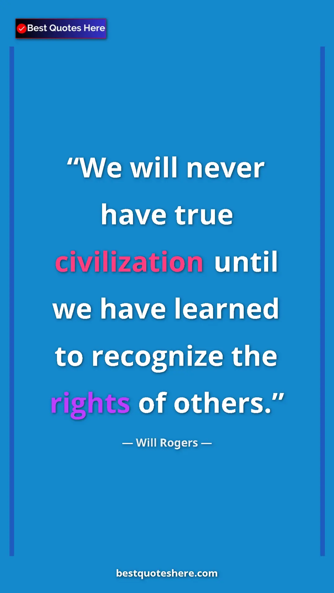 Pinterest quote poster by Will Rogers: "We will never have true civilization until we have learned..."