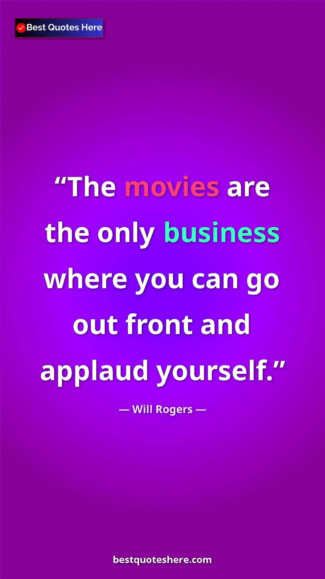 Will Rogers Quote Card: "The movies are the only business where you can go out front..." Pinterest quote poster by Will Rogers: "The movies are the only business where you can go out front..."