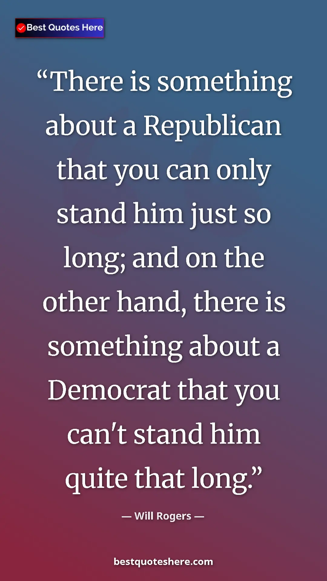 Will Rogers Quote Card: "There is something about a Republican that you can only..." Pinterest quote poster by Will Rogers: "There is something about a Republican that you can only..."