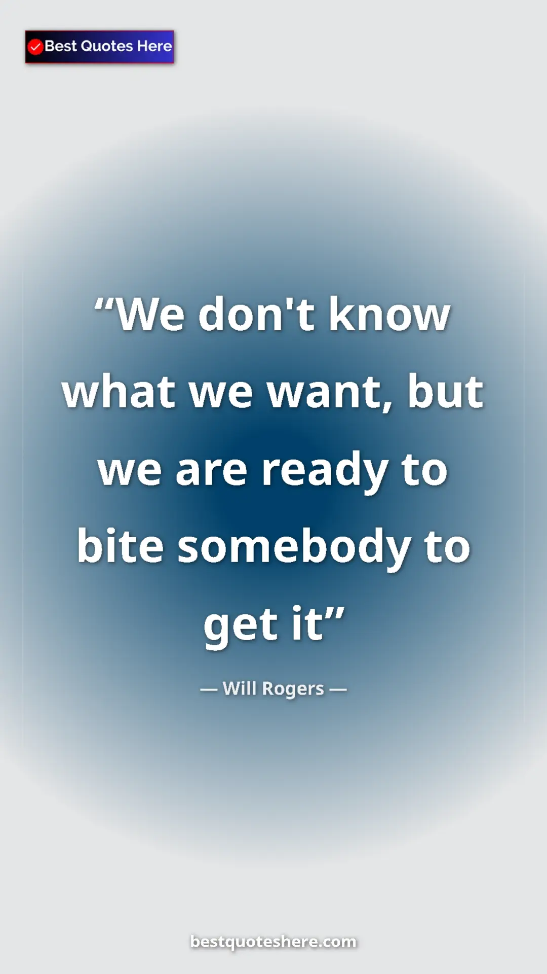 Will Rogers Quote Card: "We don't know what we want, but we are ready to bite..." Pinterest quote poster by Will Rogers: "We don't know what we want, but we are ready to bite..."