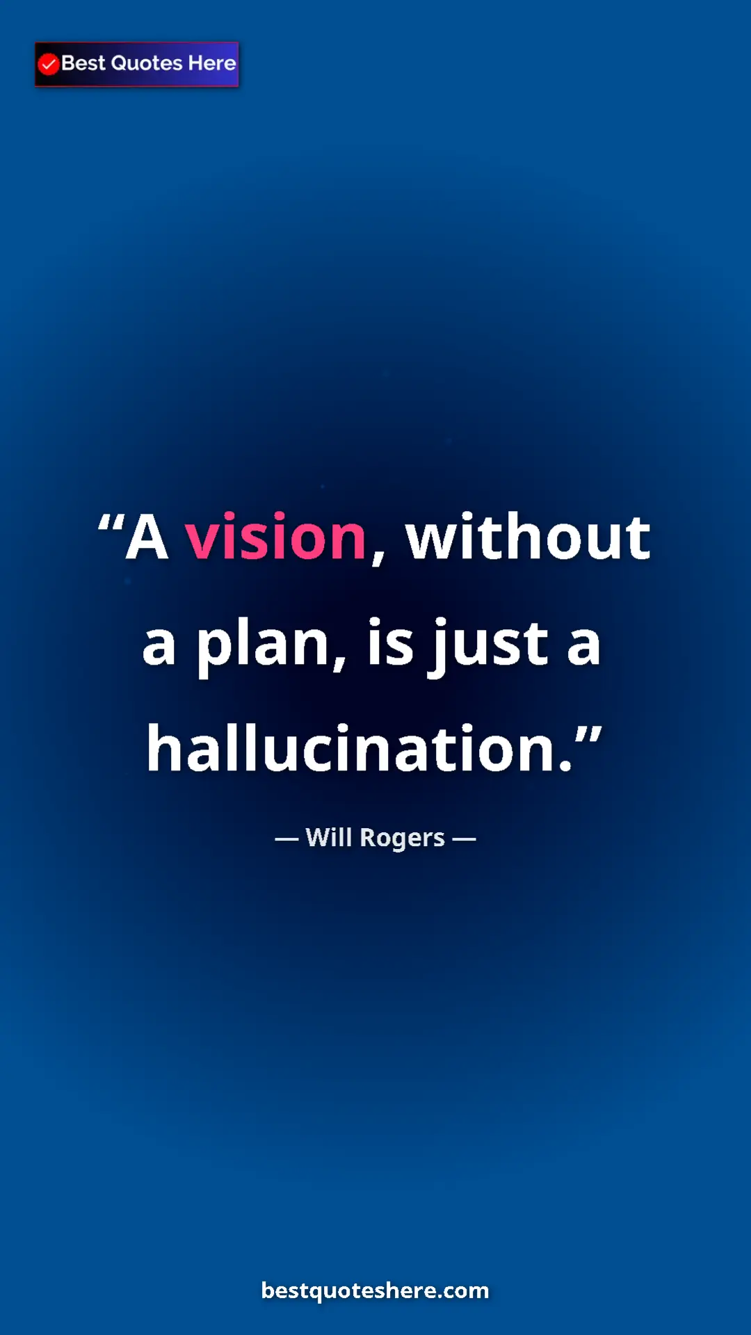 Will Rogers Quote Card: "A vision, without a plan, is just a hallucination." Pinterest quote poster by Will Rogers: "A vision, without a plan, is just a hallucination."