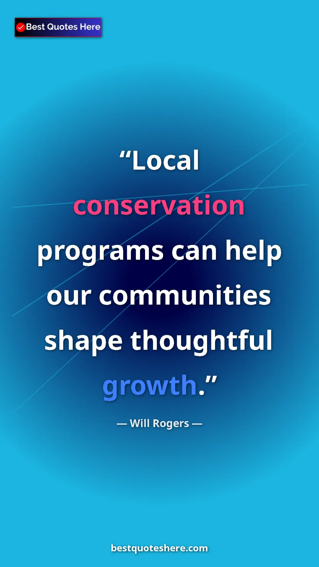 Will Rogers Quote Card: "Local conservation programs can help our communities shape..." Pinterest quote poster by Will Rogers: "Local conservation programs can help our communities shape..."