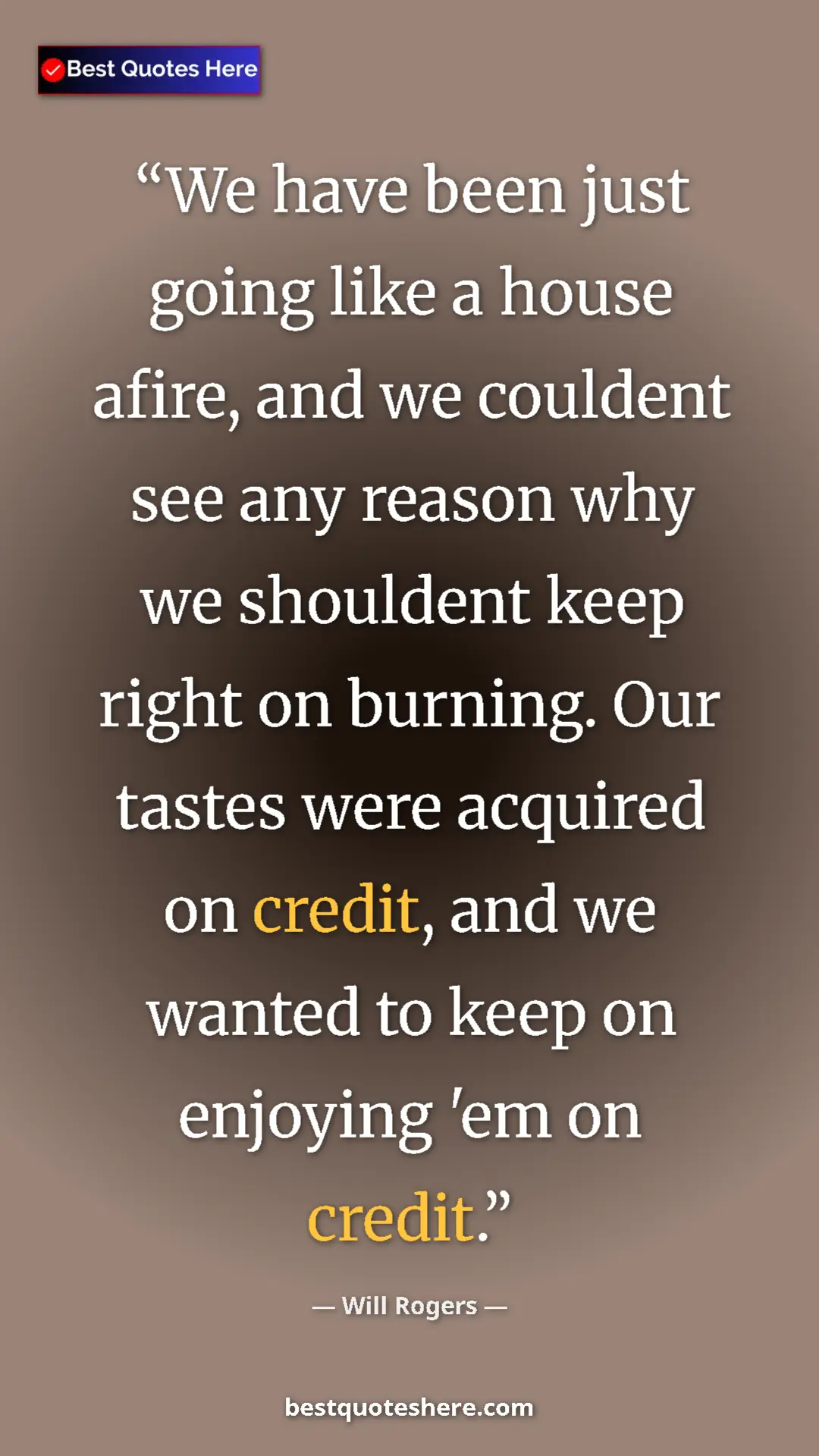 Will Rogers Quote Card: "We have been just going like a house afire, and we couldent..." Pinterest quote poster by Will Rogers: "We have been just going like a house afire, and we couldent..."