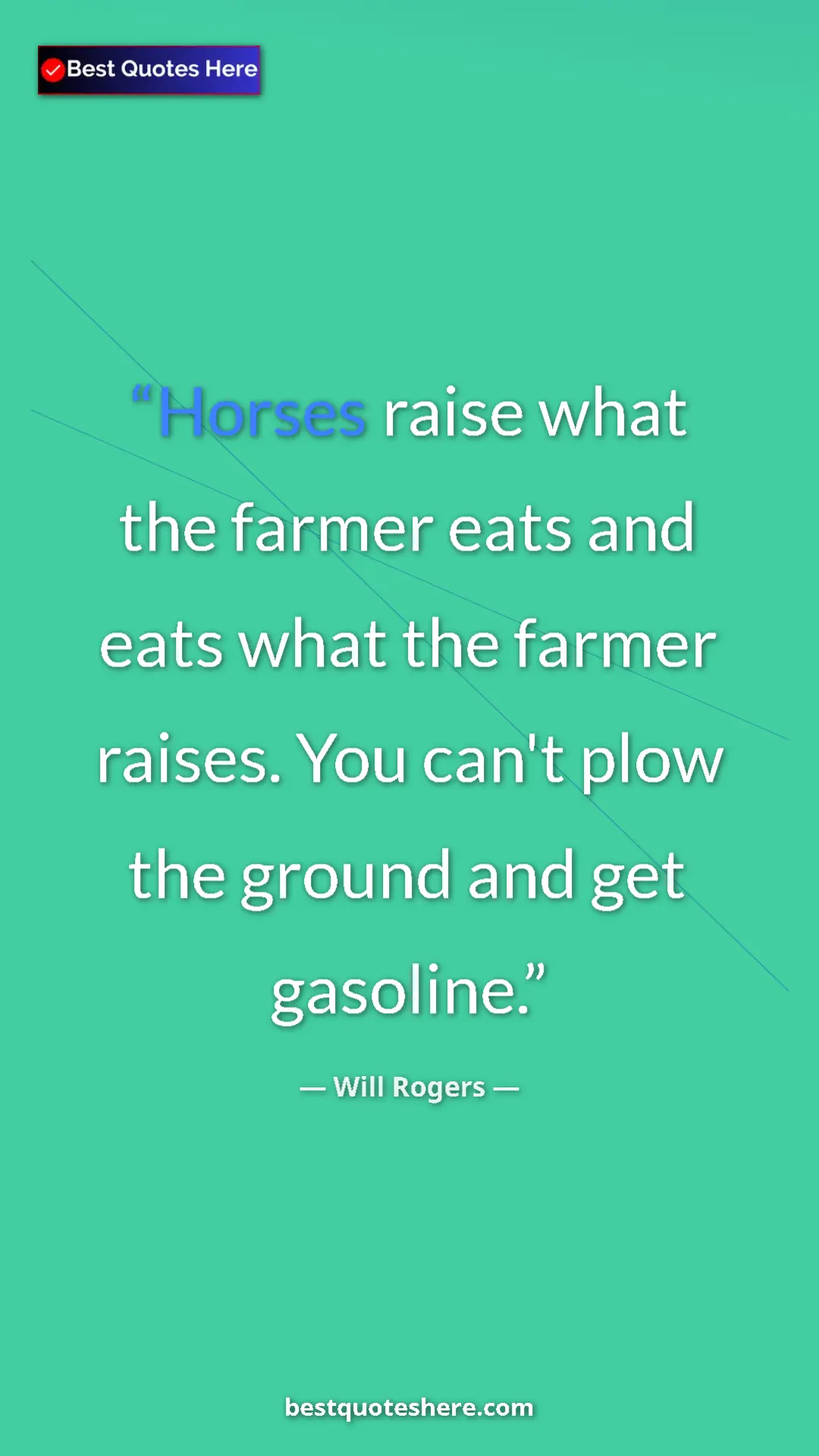 Will Rogers Quote Card: "Horses raise what the farmer eats and eats what the farmer..." Pinterest quote poster by Will Rogers: "Horses raise what the farmer eats and eats what the farmer..."
