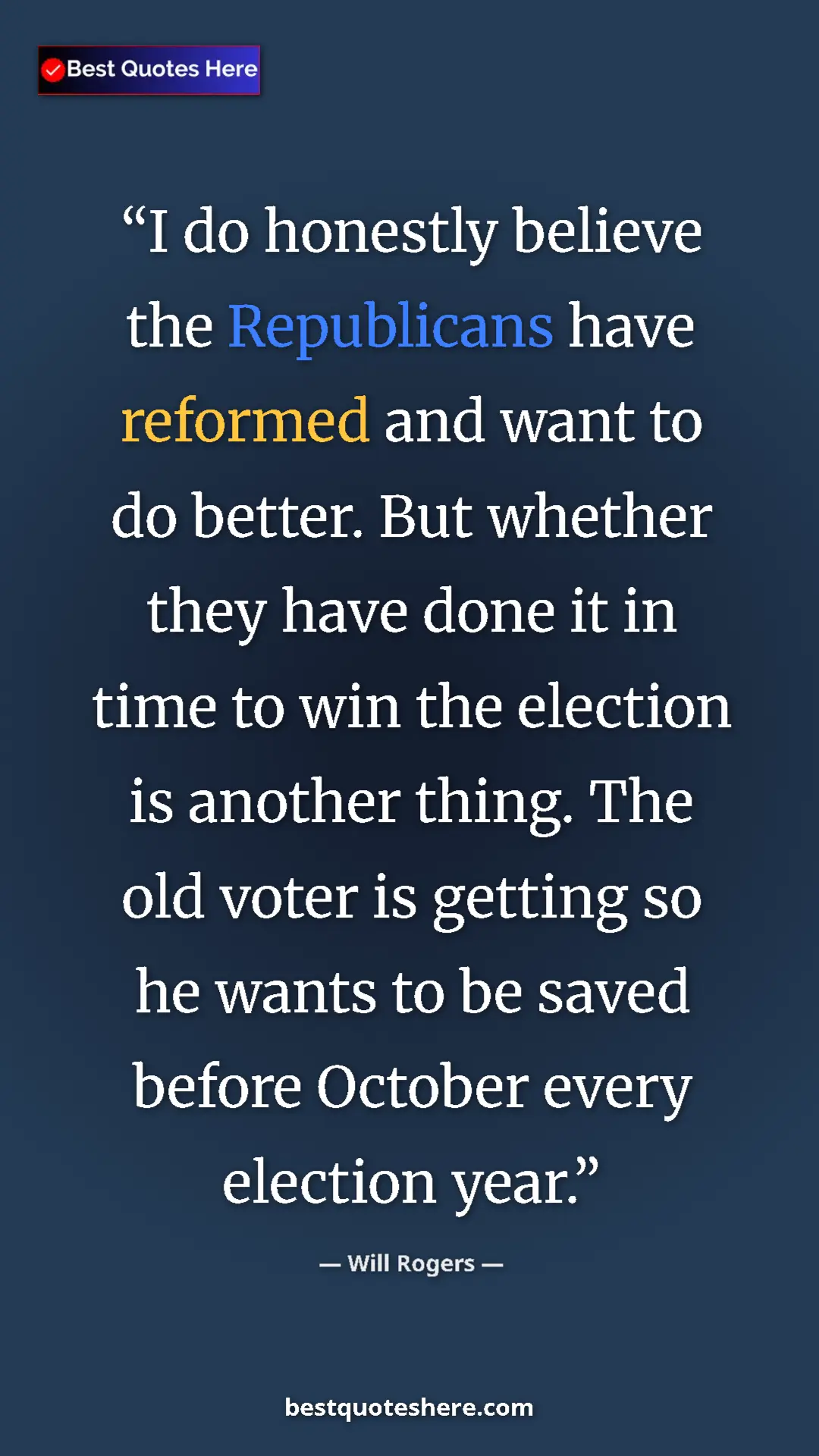 Will Rogers Quote Card: "I do honestly believe the Republicans have reformed and..." Pinterest quote poster by Will Rogers: "I do honestly believe the Republicans have reformed and..."