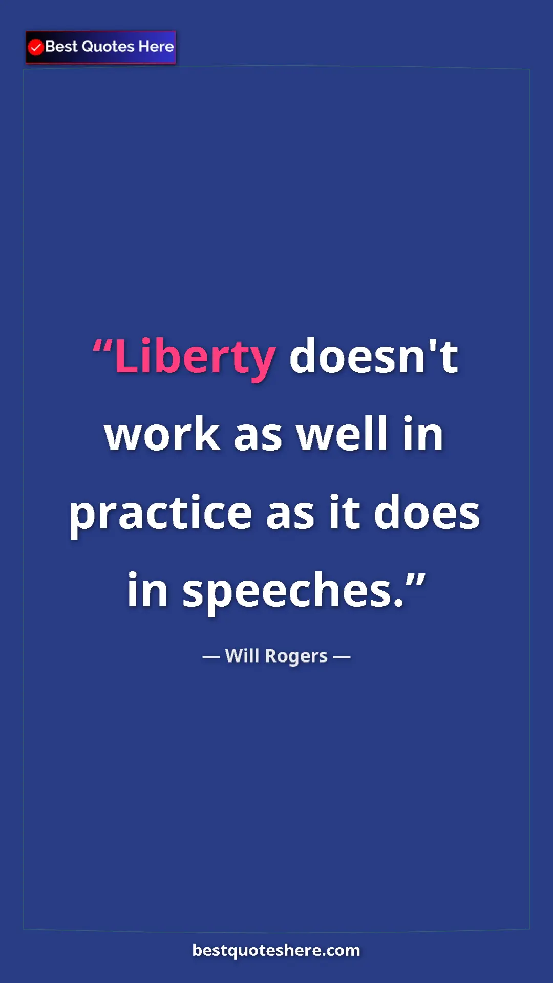 Will Rogers Quote Card: "Liberty doesn't work as well in practice as it does in..." Pinterest quote poster by Will Rogers: "Liberty doesn't work as well in practice as it does in..."