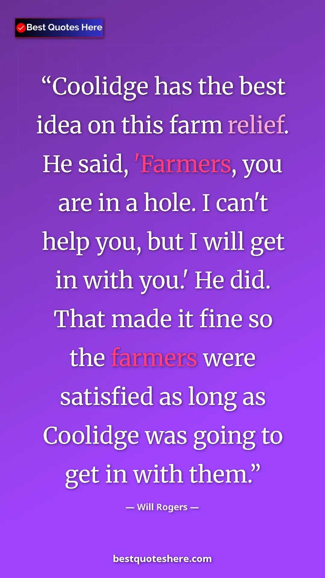 Will Rogers Quote Card: "Coolidge has the best idea on this farm relief. He said,..." Pinterest quote poster by Will Rogers: "Coolidge has the best idea on this farm relief. He said,..."