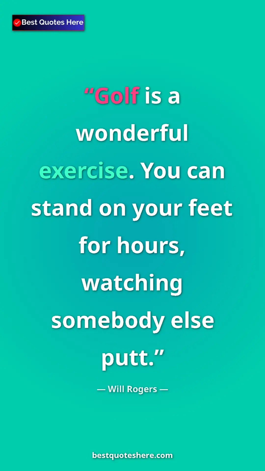 Will Rogers Quote Card: "Golf is a wonderful exercise. You can stand on your feet..." Pinterest quote poster by Will Rogers: "Golf is a wonderful exercise. You can stand on your feet..."