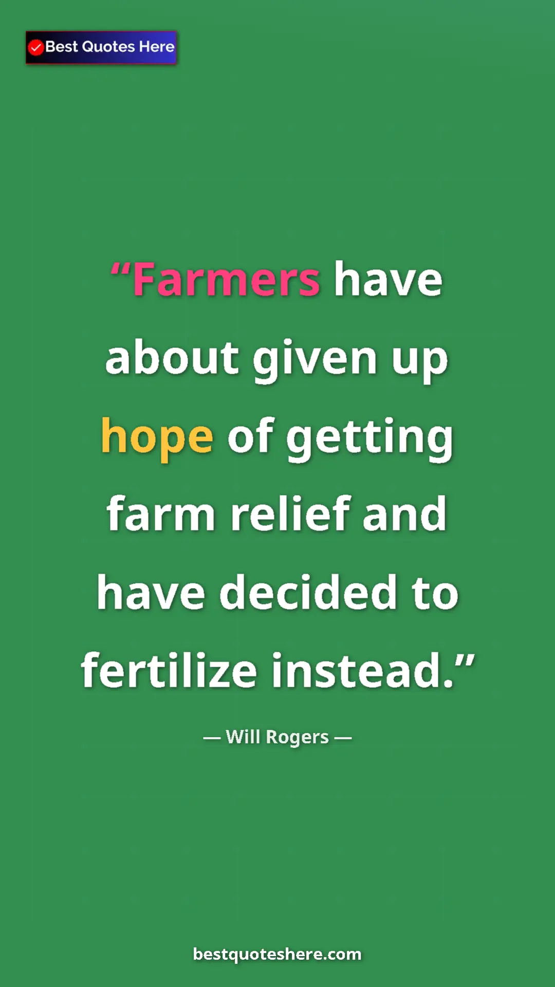 Pinterest quote poster by Will Rogers: "Farmers have about given up hope of getting farm relief and..."