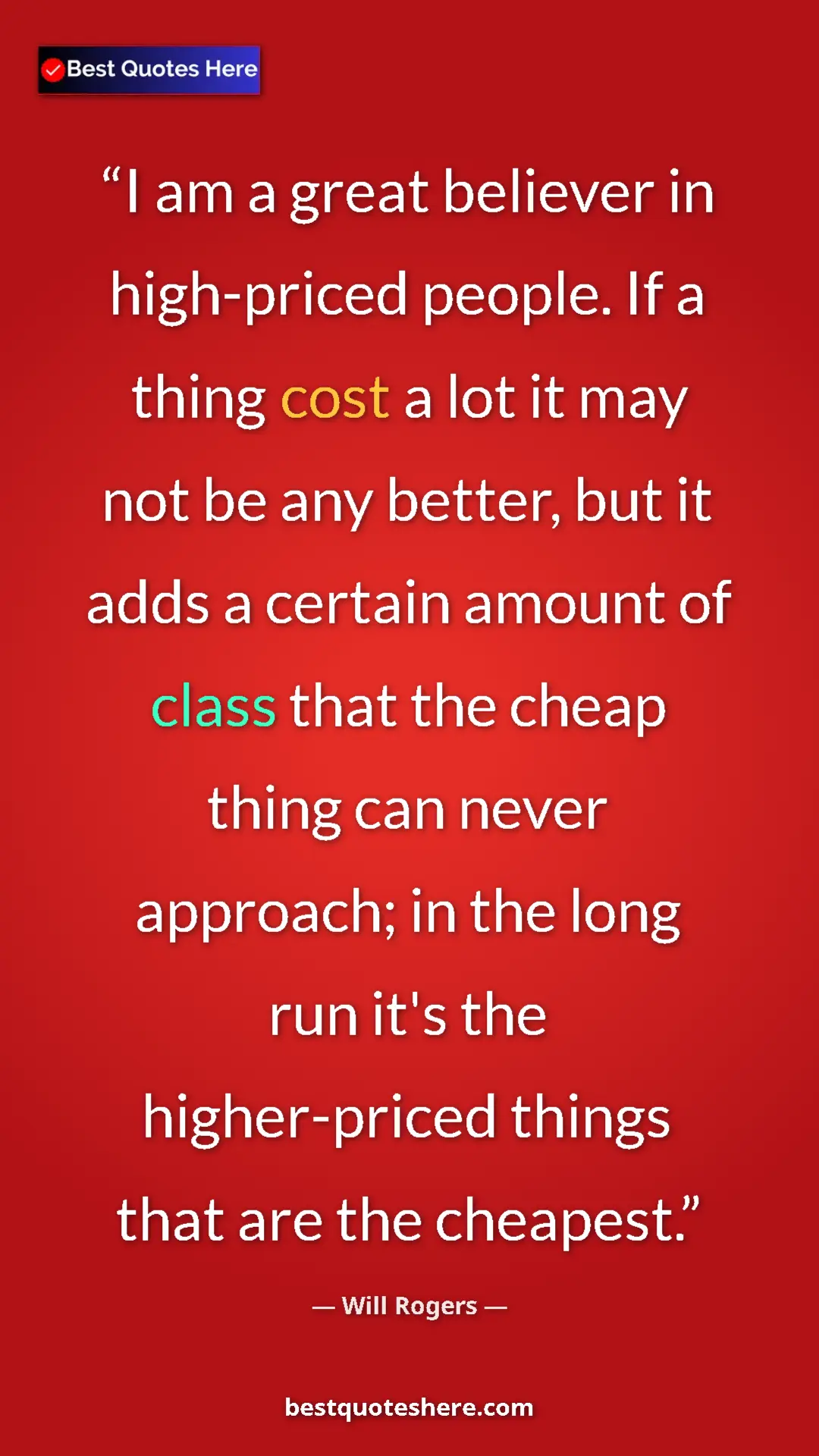 Pinterest quote poster by Will Rogers: "I am a great believer in high-priced people. If a thing..."