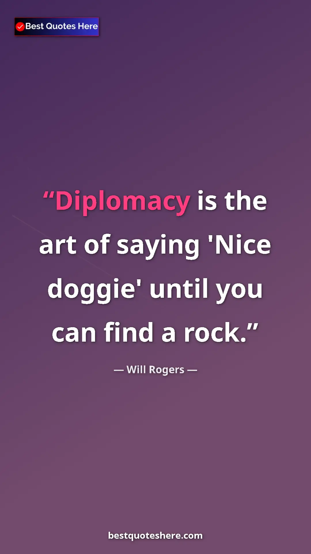 Will Rogers Quote Card: "Diplomacy is the art of saying 'Nice doggie' until you can..." Pinterest quote poster by Will Rogers: "Diplomacy is the art of saying 'Nice doggie' until you can..."