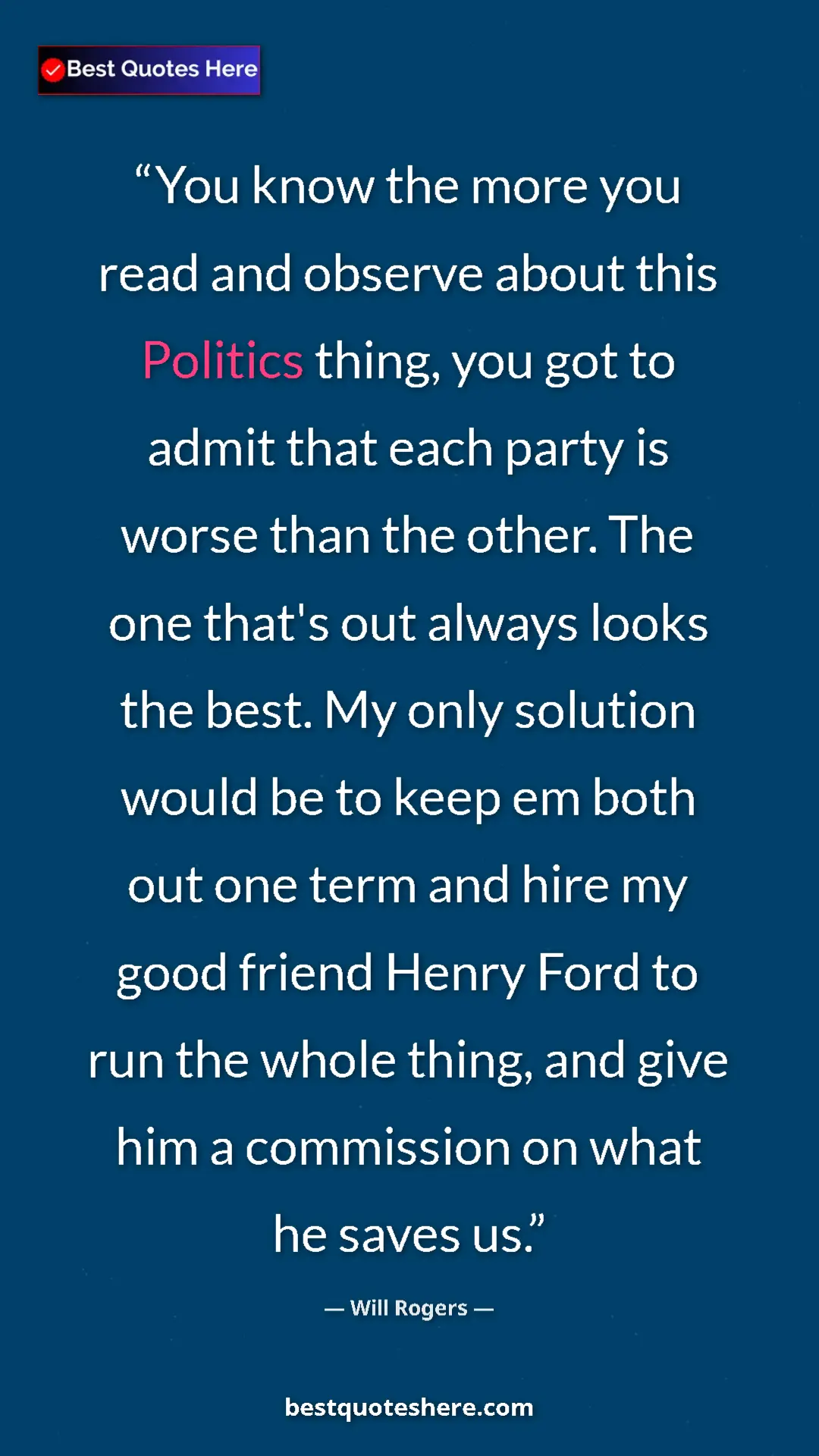 Will Rogers Quote Card: "You know the more you read and observe about this Politics..." Pinterest quote poster by Will Rogers: "You know the more you read and observe about this Politics..."