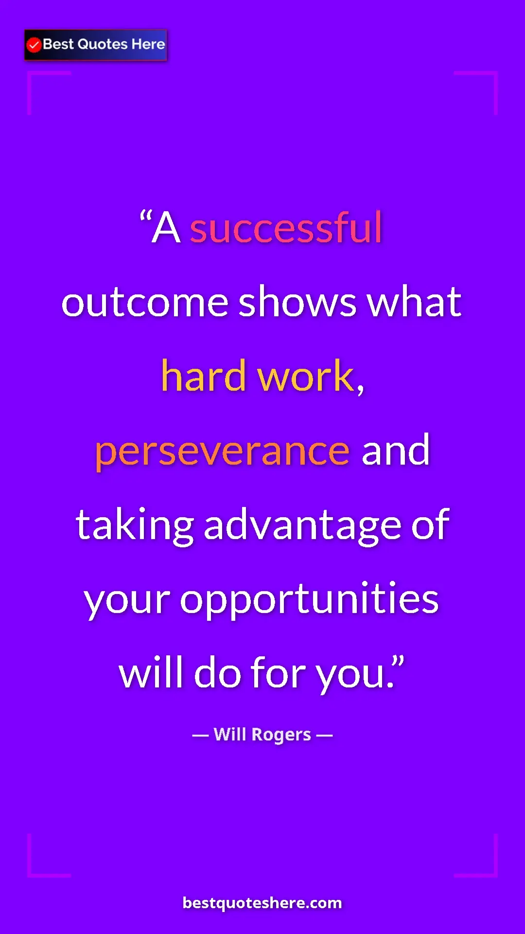 Will Rogers Quote Card: "A successful outcome shows what hard work, perseverance and..." Pinterest quote poster by Will Rogers: "A successful outcome shows what hard work, perseverance and..."