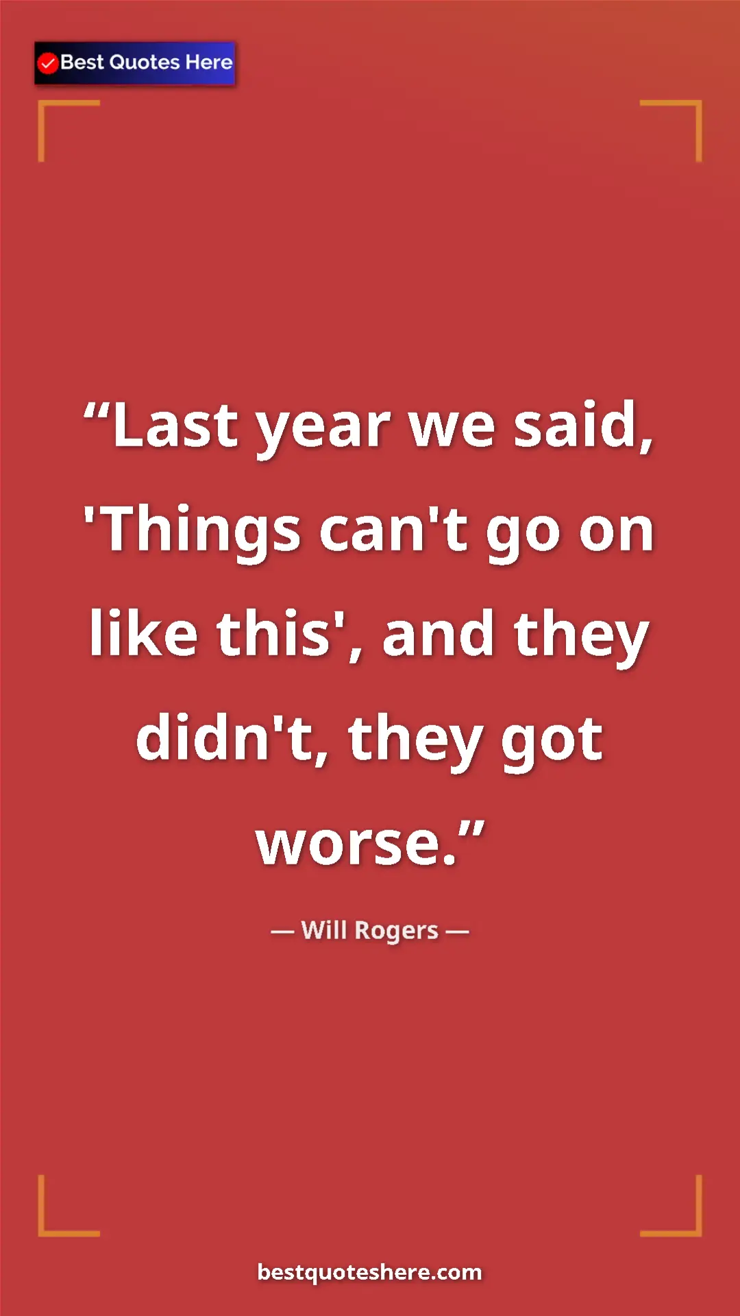 Will Rogers Quote Card: "Last year we said, 'Things can't go on like this', and they..." Pinterest quote poster by Will Rogers: "Last year we said, 'Things can't go on like this', and they..."