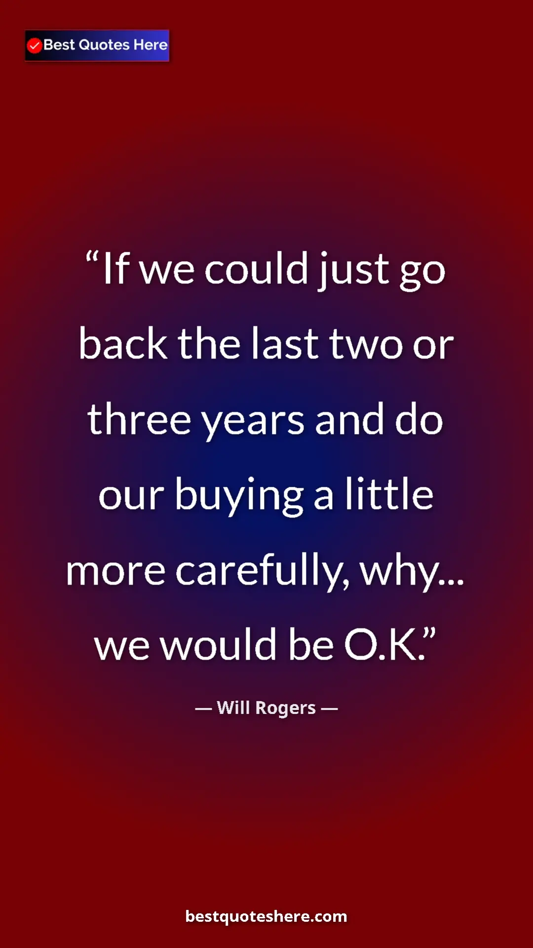 Will Rogers Quote Card: "If we could just go back the last two or three years and do..." Pinterest quote poster by Will Rogers: "If we could just go back the last two or three years and do..."