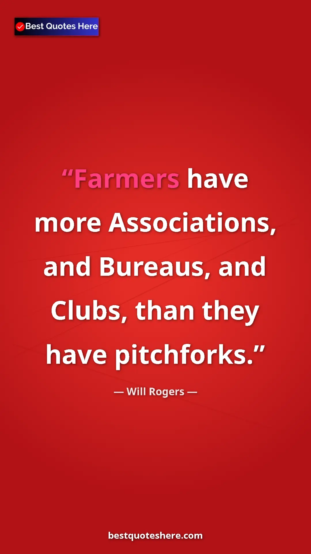 Will Rogers Quote Card: "Farmers have more Associations, and Bureaus, and Clubs,..." Pinterest quote poster by Will Rogers: "Farmers have more Associations, and Bureaus, and Clubs,..."