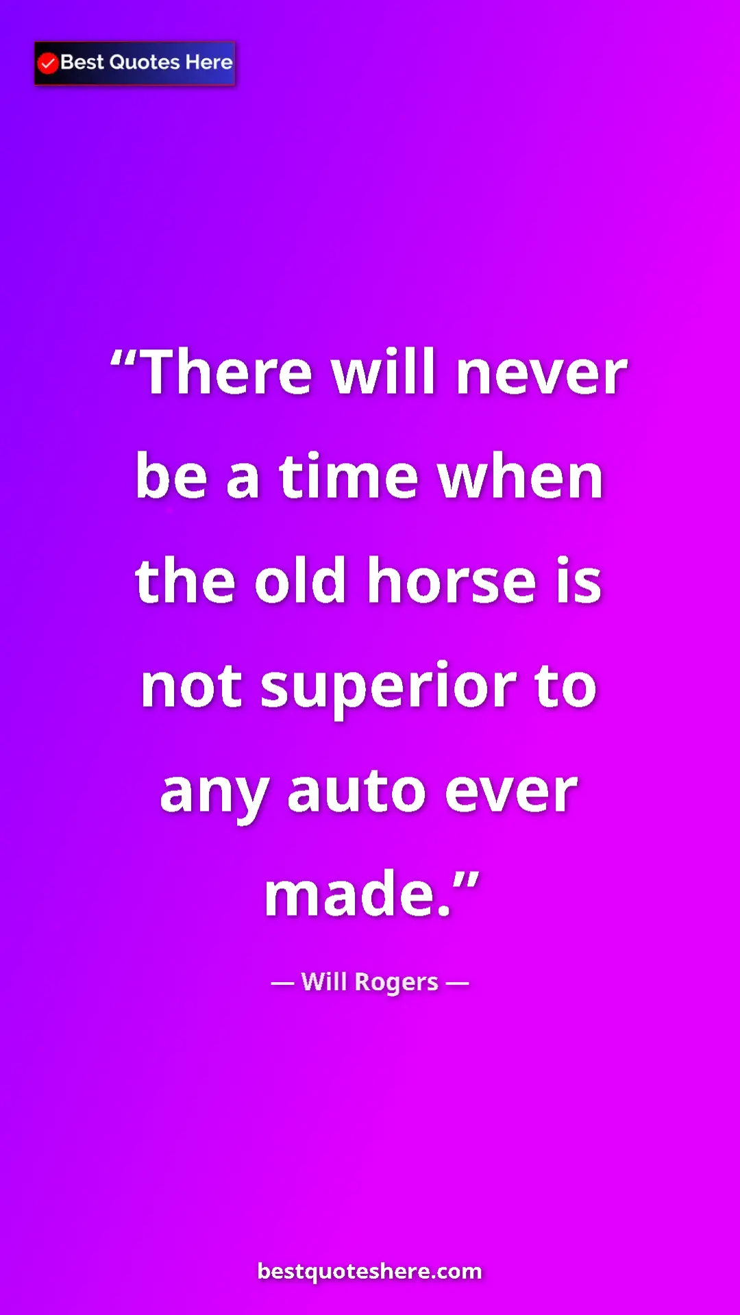 Will Rogers Quote Card: "There will never be a time when the old horse is not..." Pinterest quote poster by Will Rogers: "There will never be a time when the old horse is not..."