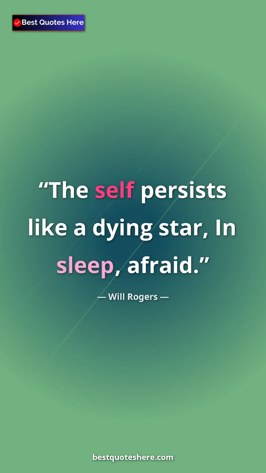 Pinterest quote poster by Will Rogers: "The self persists like a dying star, In sleep, afraid."