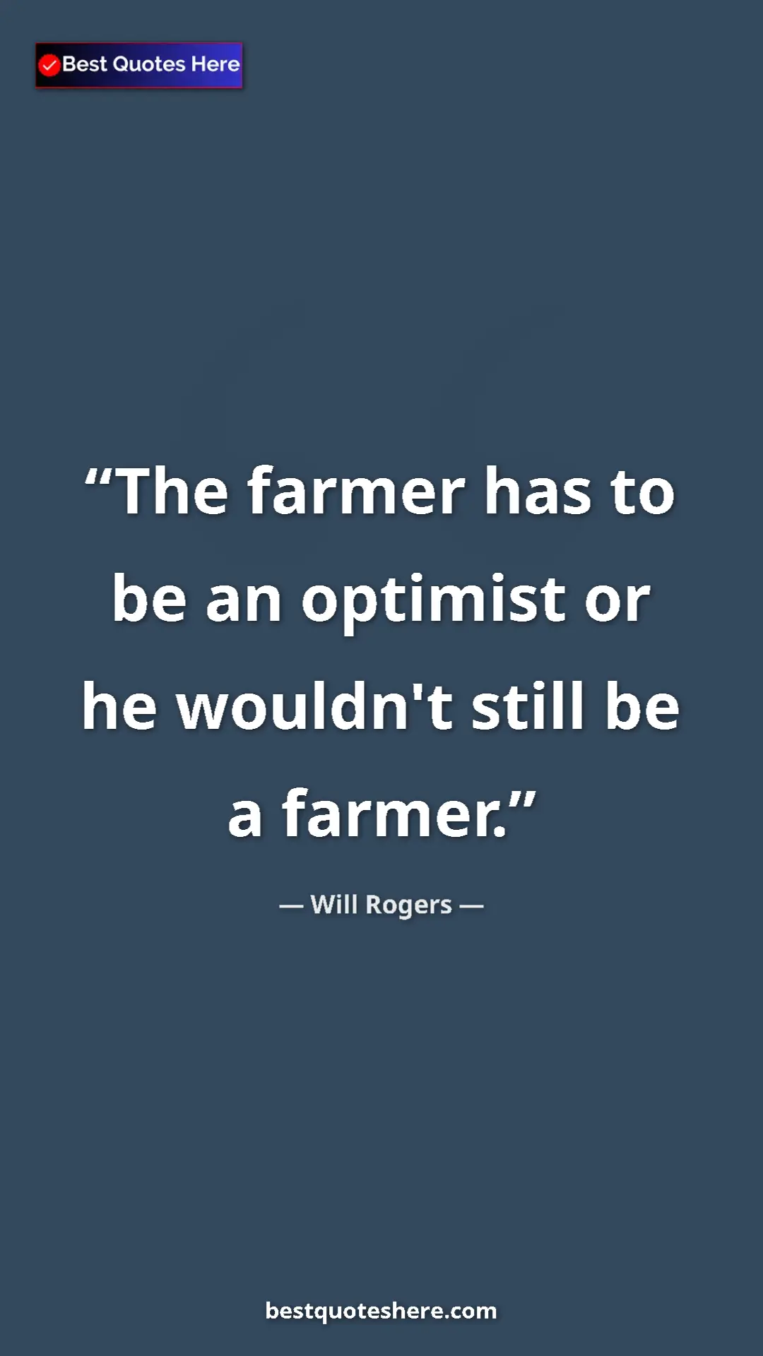 Pinterest quote poster by Will Rogers: "The farmer has to be an optimist or he wouldn't still be a..."