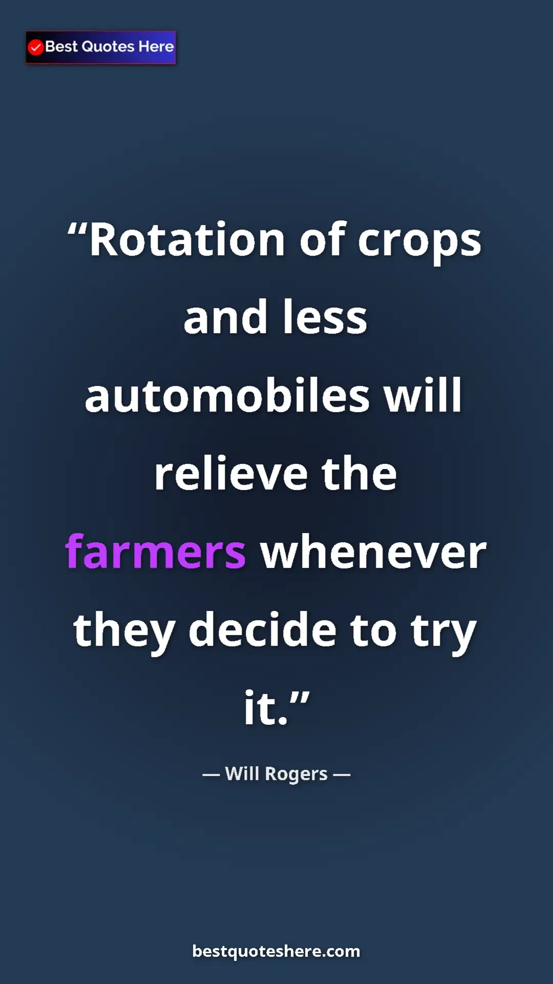Will Rogers Quote Card: "Rotation of crops and less automobiles will relieve the..." Pinterest quote poster by Will Rogers: "Rotation of crops and less automobiles will relieve the..."