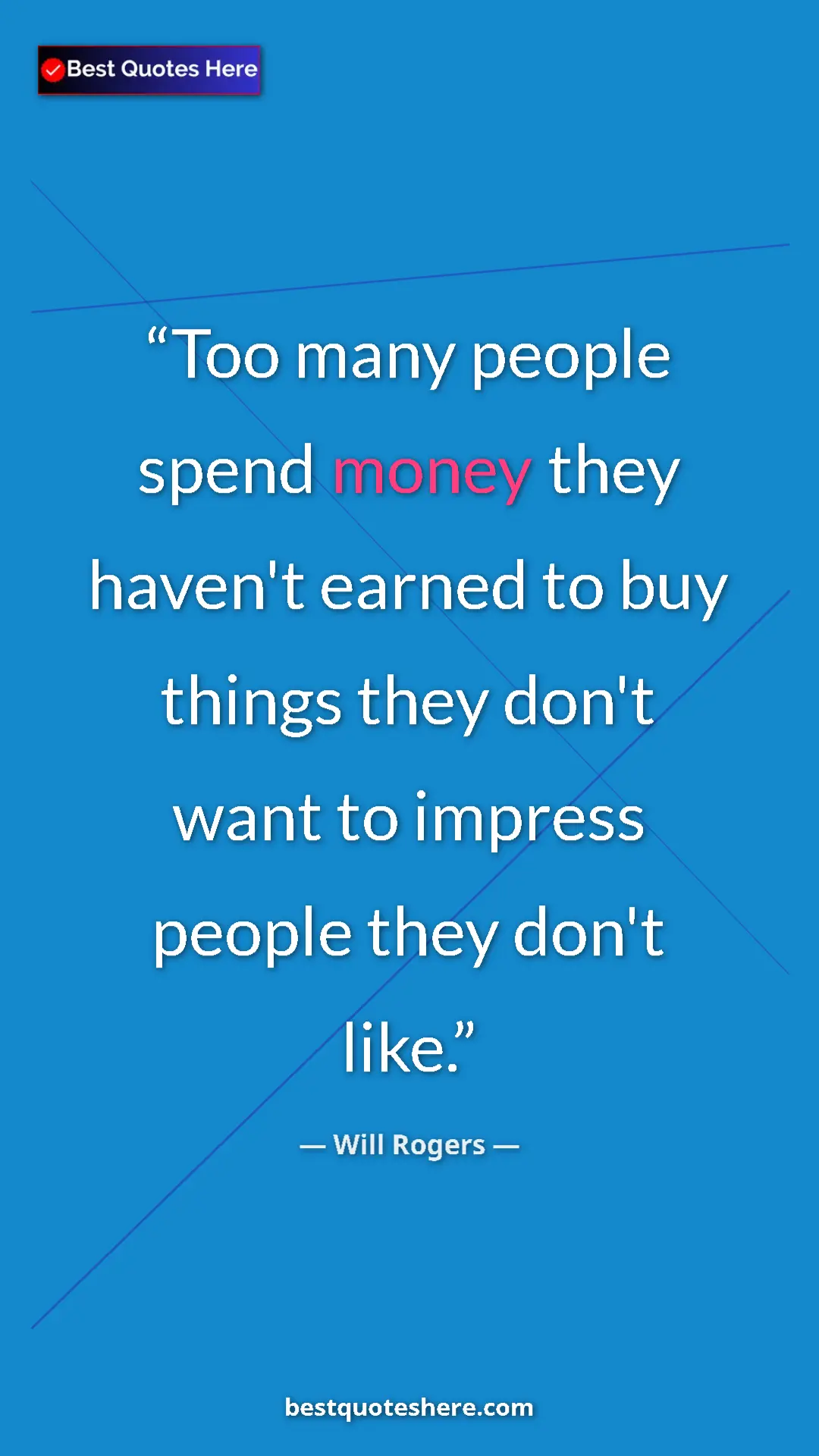 Will Rogers Quote Card: "Too many people spend money they haven't earned to buy..." Pinterest quote poster by Will Rogers: "Too many people spend money they haven't earned to buy..."