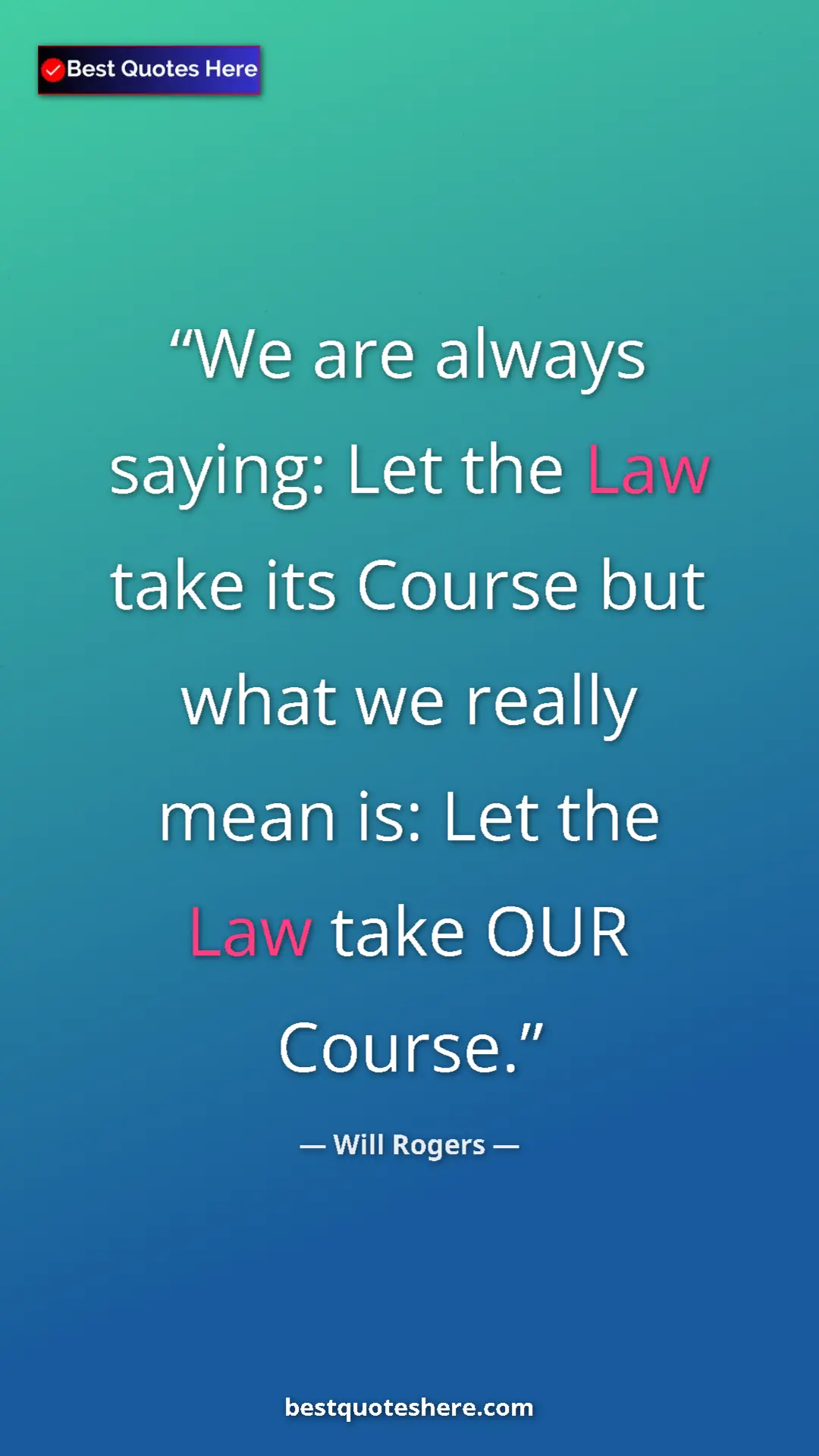 Will Rogers Quote Card: "We are always saying: Let the Law take its Course but what..." Pinterest quote poster by Will Rogers: "We are always saying: Let the Law take its Course but what..."