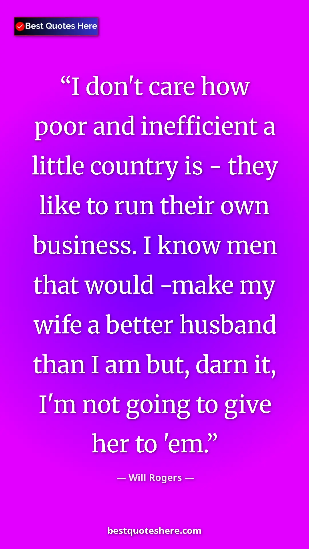 Pinterest quote poster by Will Rogers: "I don't care how poor and inefficient a little country is -..."