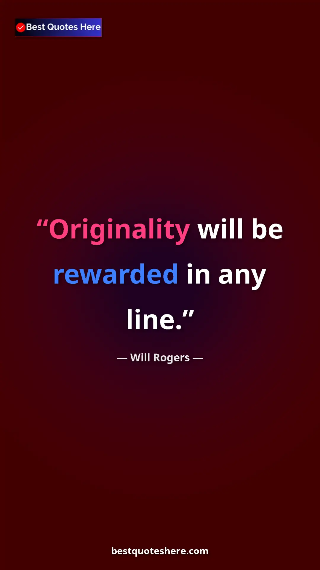 Pinterest quote poster by Will Rogers: "Originality will be rewarded in any line."
