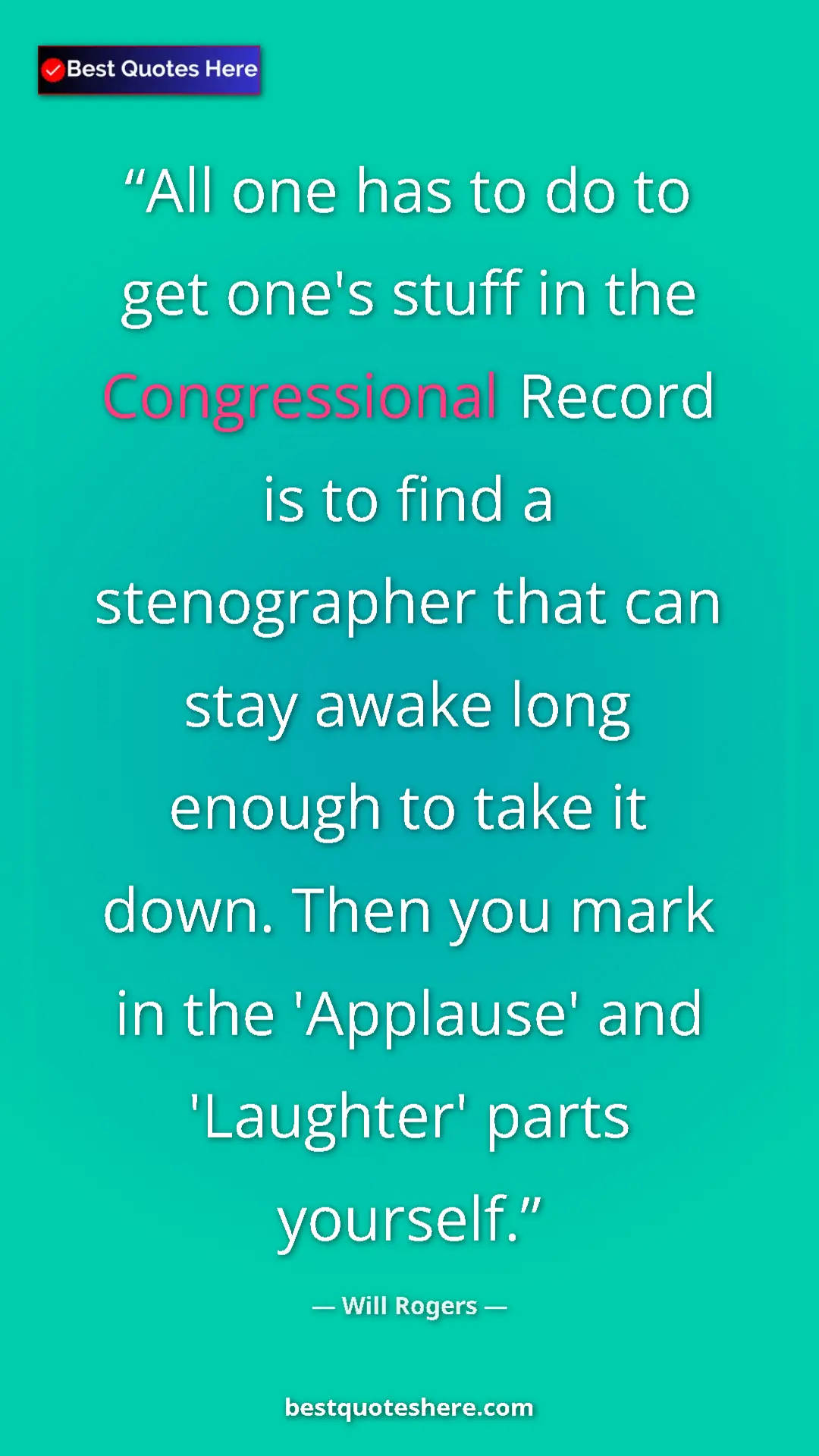 Pinterest quote poster by Will Rogers: "All one has to do to get one's stuff in the Congressional..."