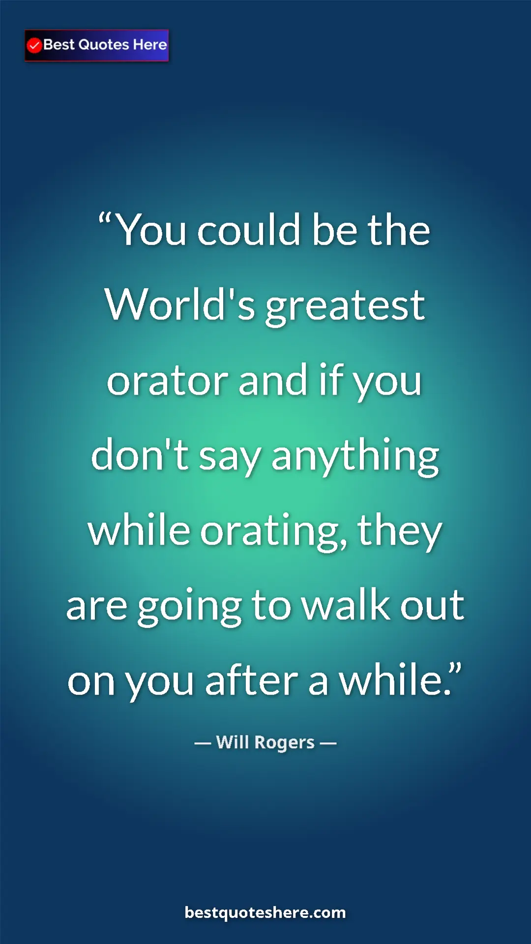 Will Rogers Quote Card: "You could be the World's greatest orator and if you don't..." Pinterest quote poster by Will Rogers: "You could be the World's greatest orator and if you don't..."