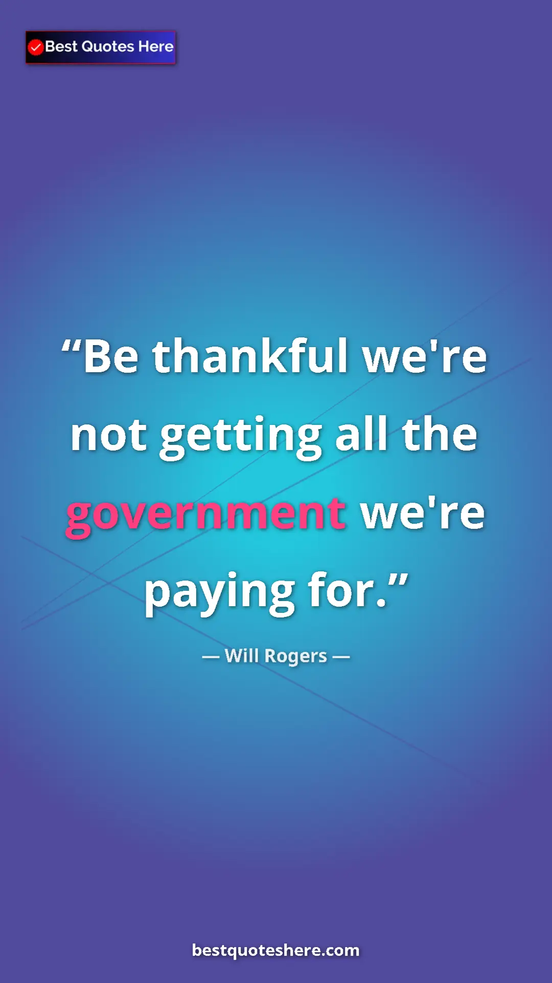 Will Rogers Quote Card: "Be thankful we're not getting all the government we're..." Pinterest quote poster by Will Rogers: "Be thankful we're not getting all the government we're..."