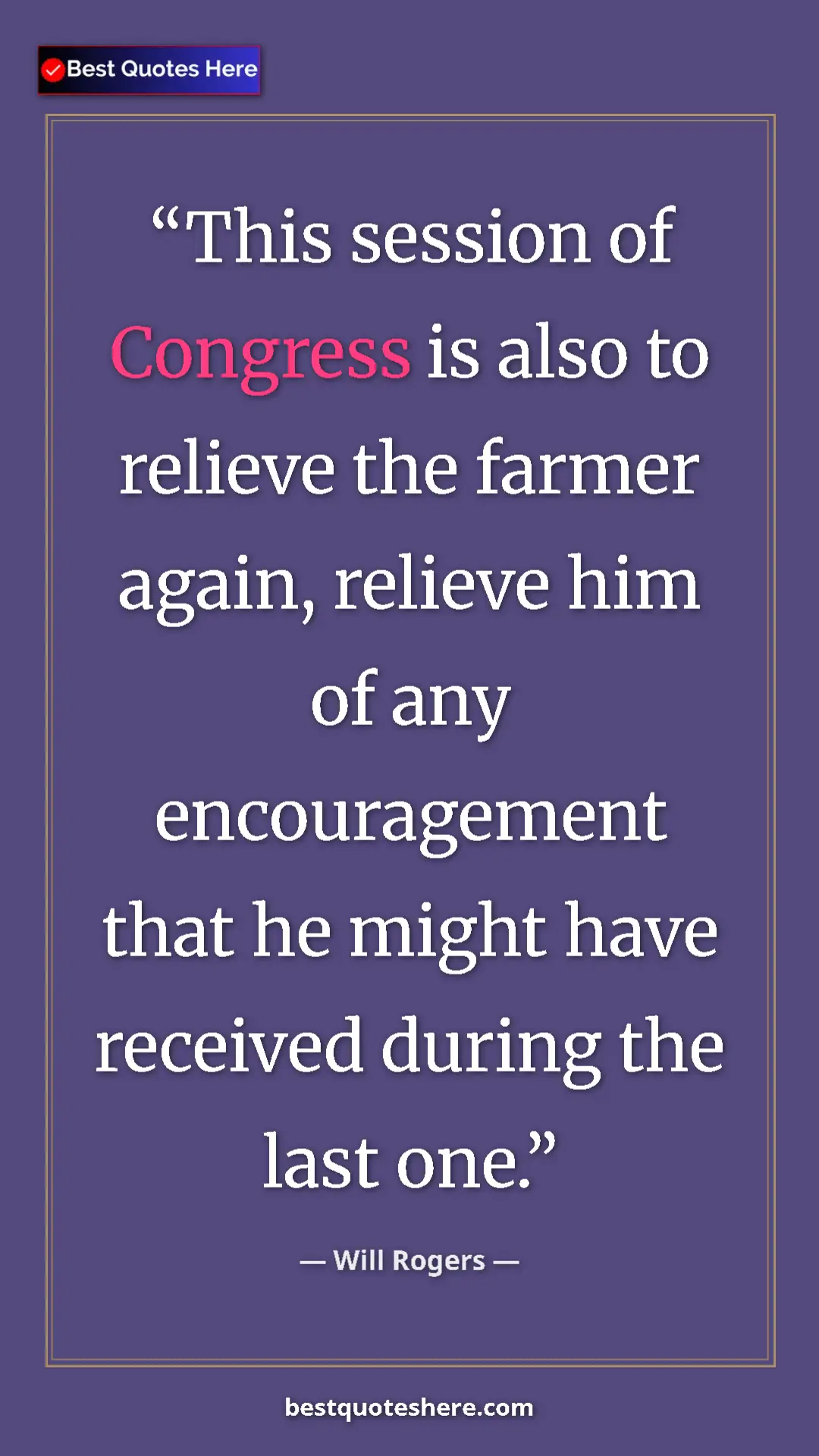 Will Rogers Quote Card: "This session of Congress is also to relieve the farmer..." Pinterest quote poster by Will Rogers: "This session of Congress is also to relieve the farmer..."
