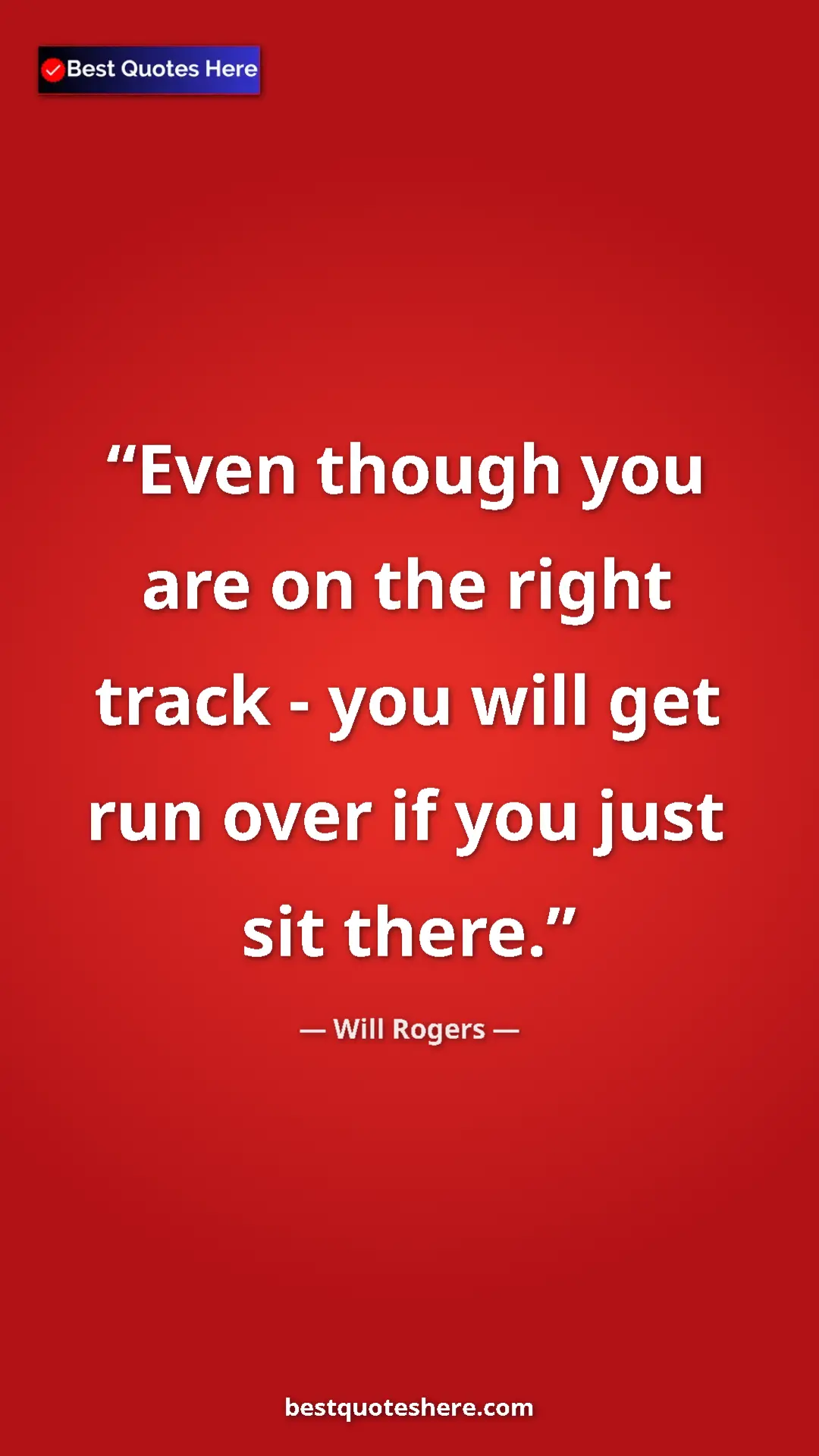 Will Rogers Quote Card: "Even though you are on the right track - you will get run..." Pinterest quote poster by Will Rogers: "Even though you are on the right track - you will get run..."