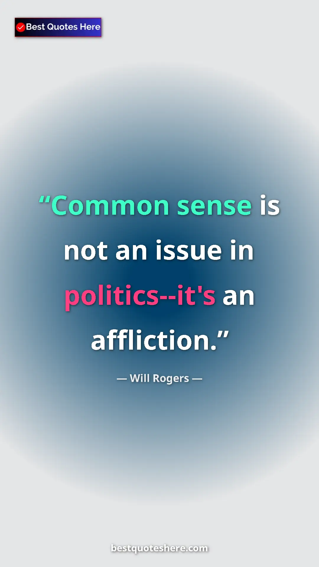 Will Rogers Quote Card: "Common sense is not an issue in politics--it's an..." Pinterest quote poster by Will Rogers: "Common sense is not an issue in politics--it's an..."