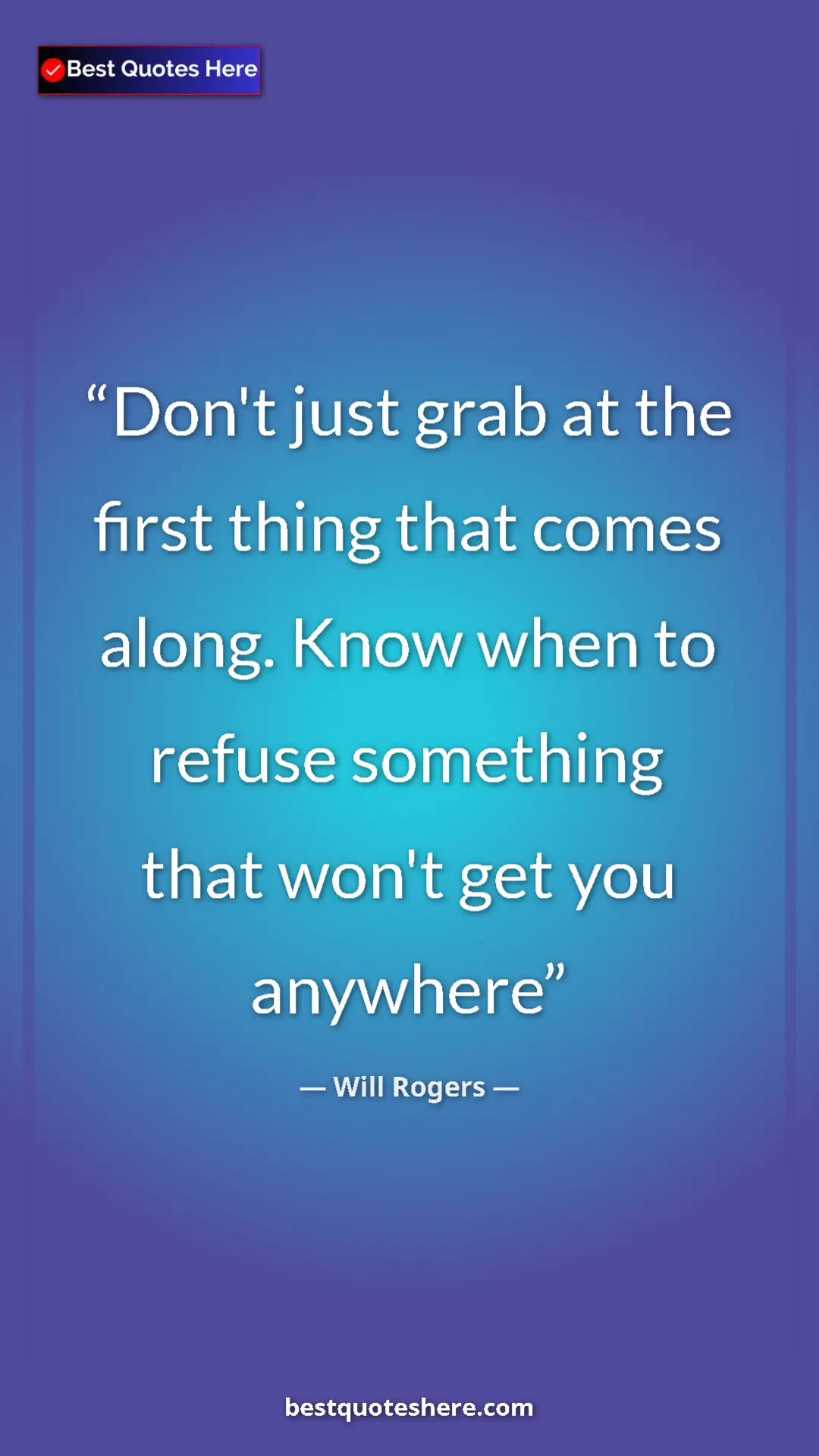 Pinterest quote poster by Will Rogers: "Don't just grab at the first thing that comes along. Know..."