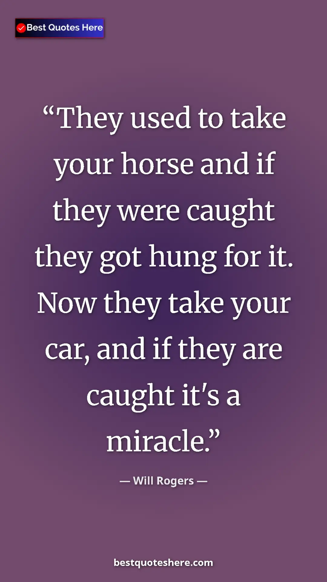 Pinterest quote poster by Will Rogers: "They used to take your horse and if they were caught they..."