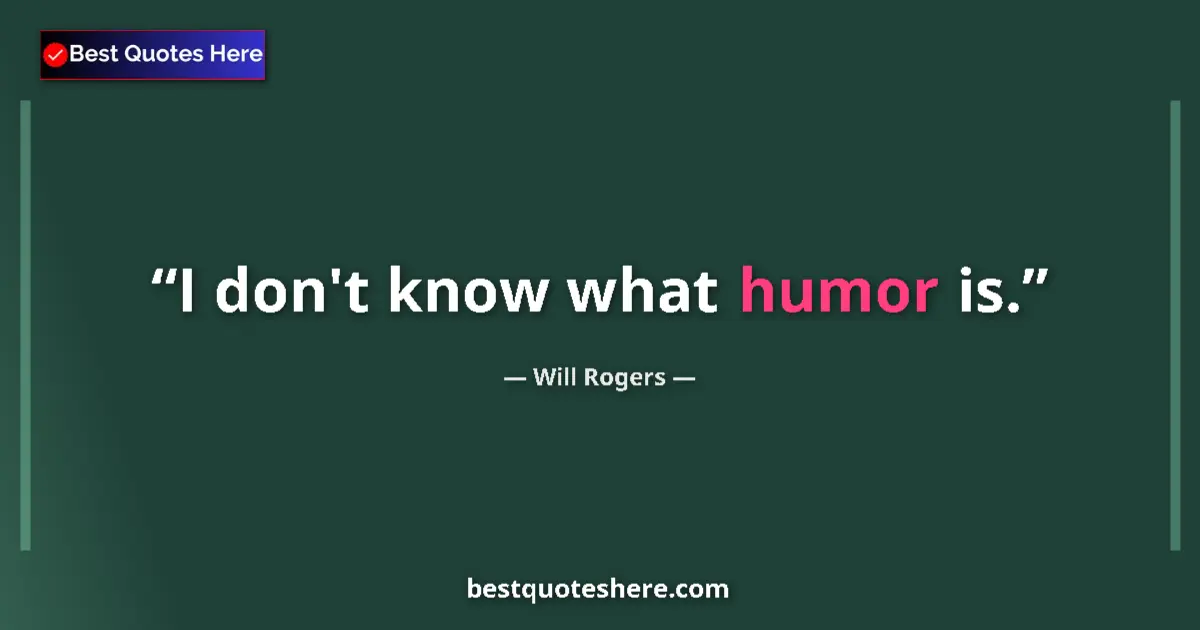 Image for the quote by Will Rogers: I don't know what humor is....