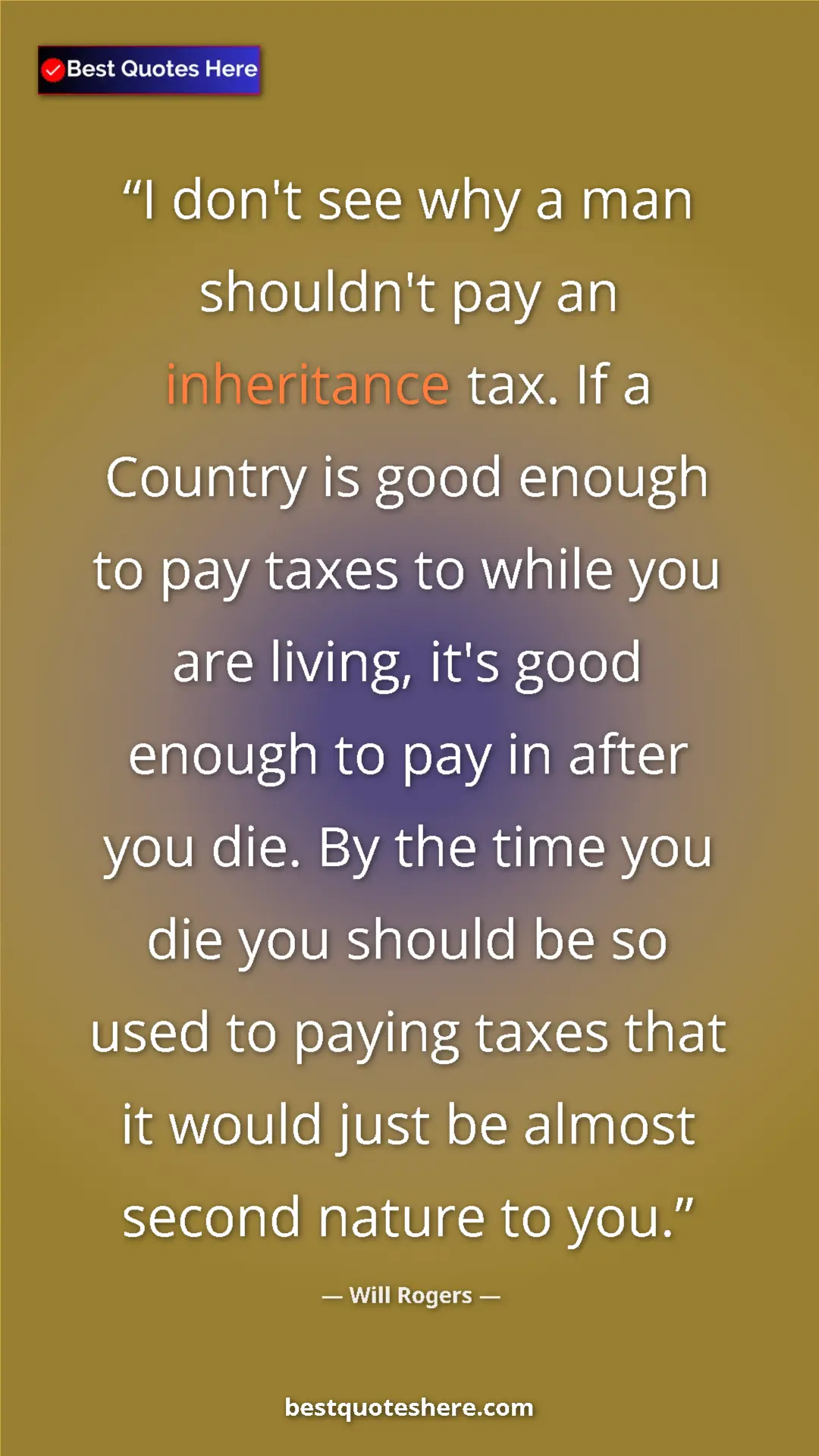 Will Rogers Quote Card: "I don't see why a man shouldn't pay an inheritance tax. If a" Pinterest quote poster by Will Rogers: "I don't see why a man shouldn't pay an inheritance tax. If a"