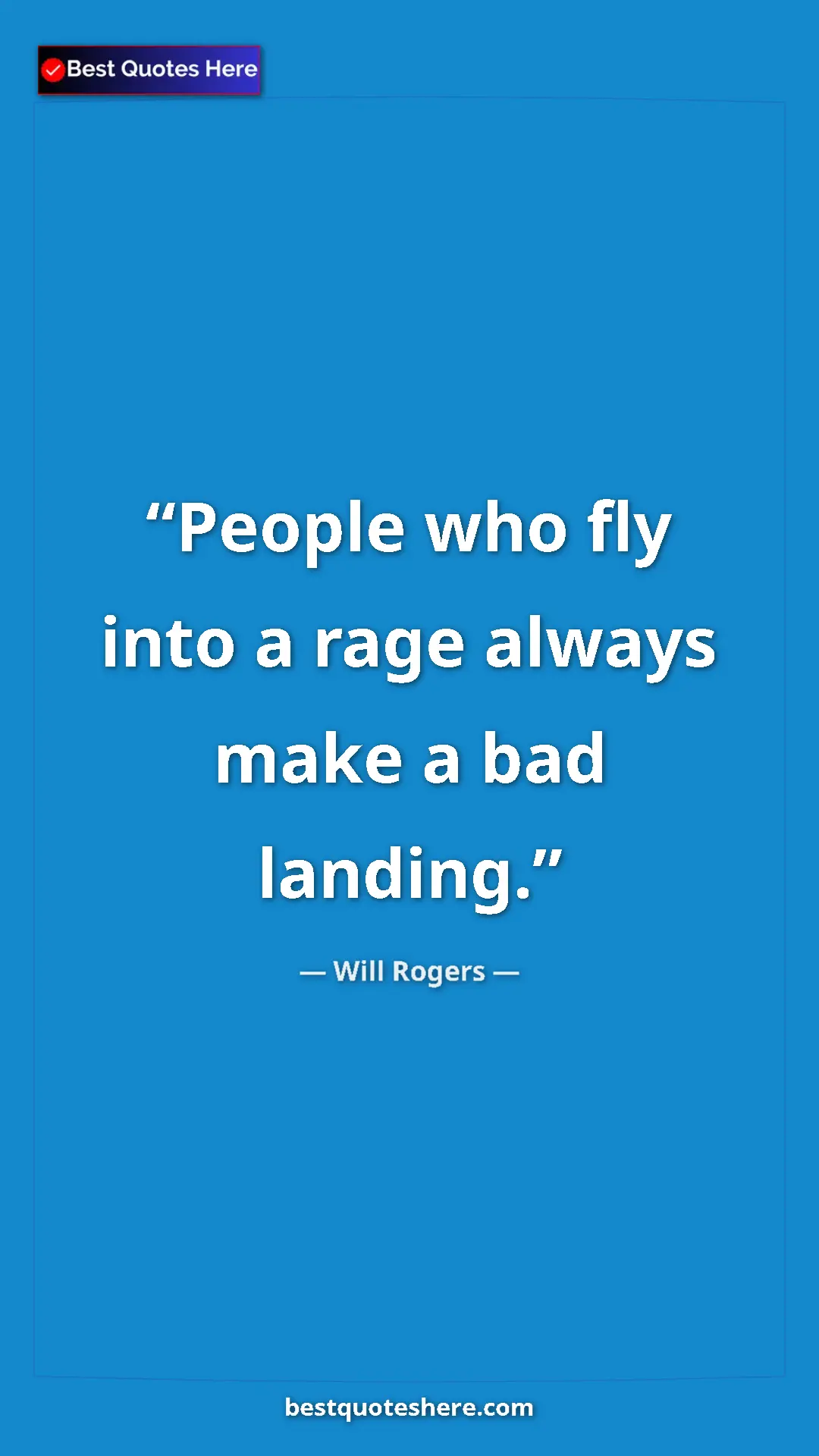 Will Rogers Quote Card: "People who fly into a rage always make a bad landing." Pinterest quote poster by Will Rogers: "People who fly into a rage always make a bad landing."