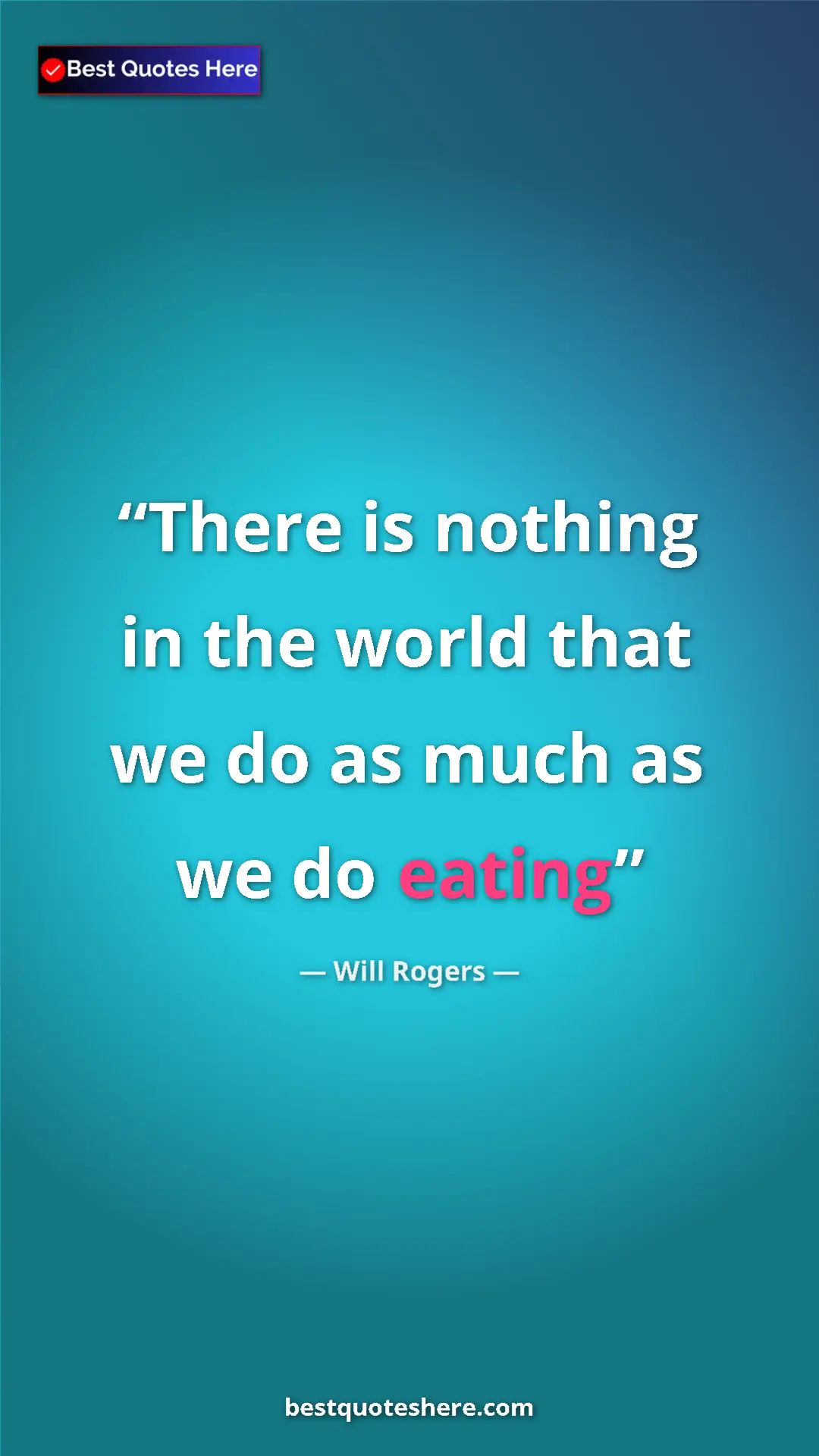 Pinterest quote poster by Will Rogers: "There is nothing in the world that we do as much as we do ea"