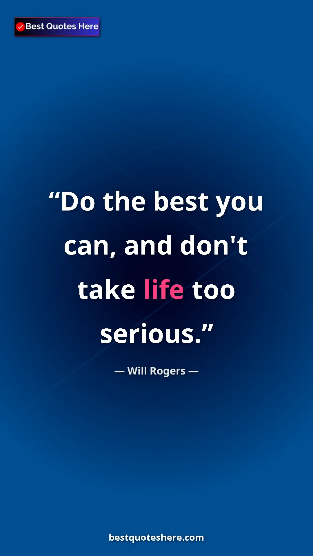 Will Rogers Quote Card: "Do the best you can, and don't take life too serious." Pinterest quote poster by Will Rogers: "Do the best you can, and don't take life too serious."