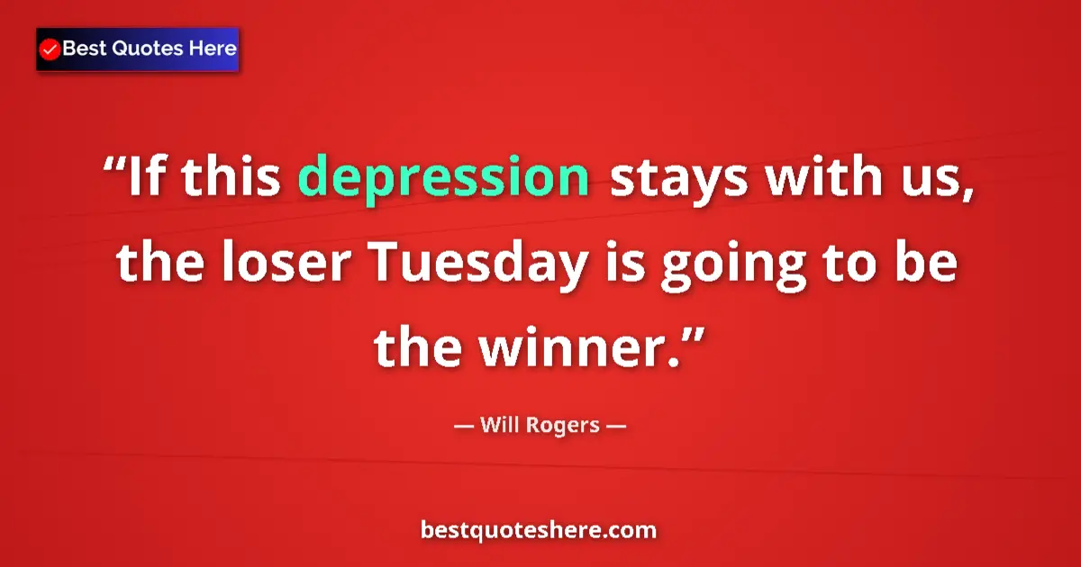 Image for the quote by Will Rogers: If this depression stays with us, the loser Tuesday is going to be the winner....