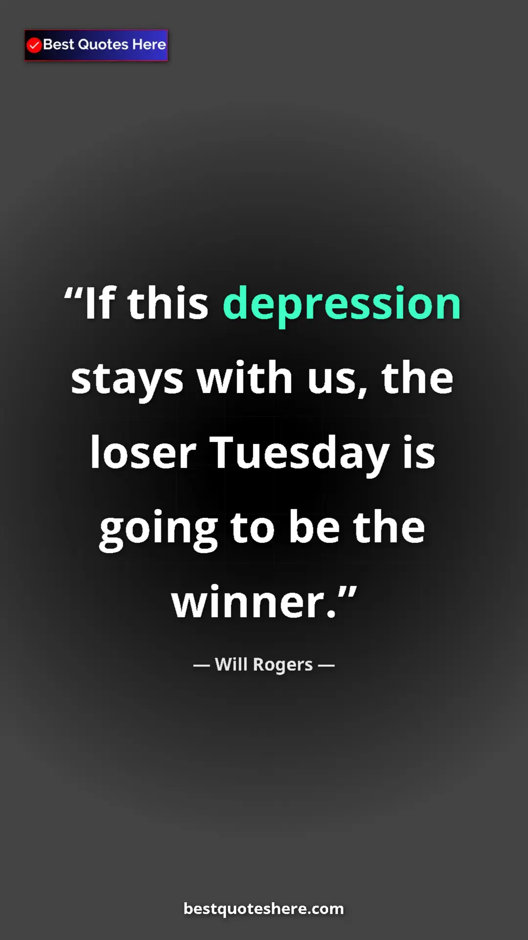 Will Rogers Quote Card: "If this depression stays with us, the loser Tuesday is..." Pinterest quote poster by Will Rogers: "If this depression stays with us, the loser Tuesday is..."