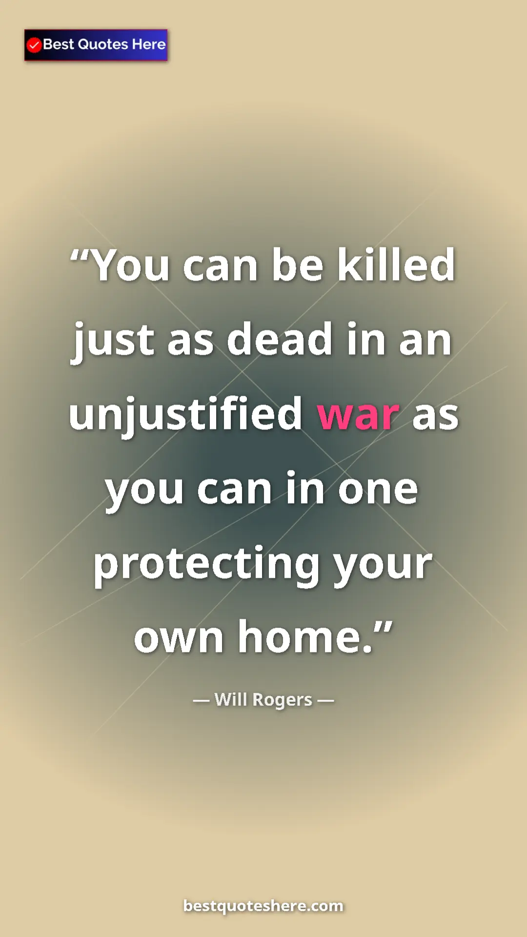 Will Rogers Quote Card: "You can be killed just as dead in an unjustified war as you..." Pinterest quote poster by Will Rogers: "You can be killed just as dead in an unjustified war as you..."