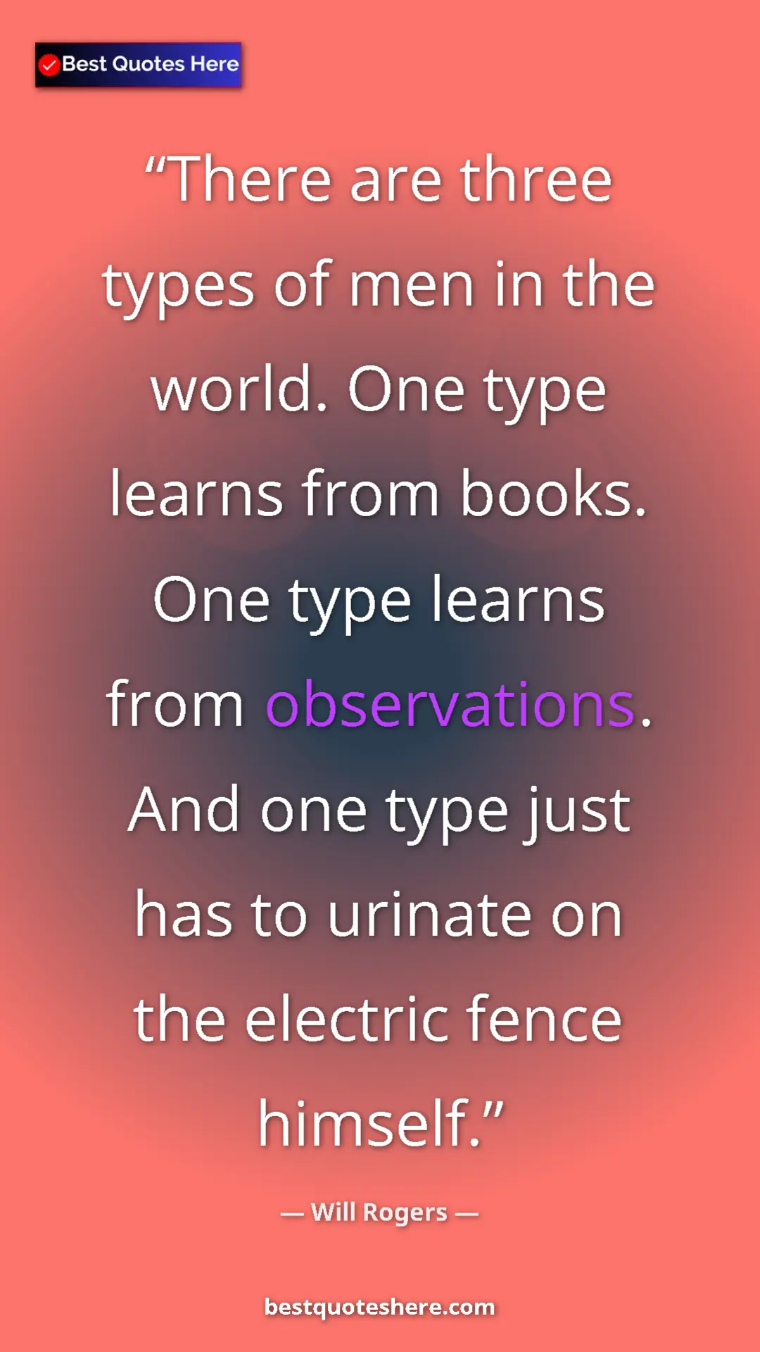 Will Rogers Quote Card: "There are three types of men in the world. One type learns..." Pinterest quote poster by Will Rogers: "There are three types of men in the world. One type learns..."