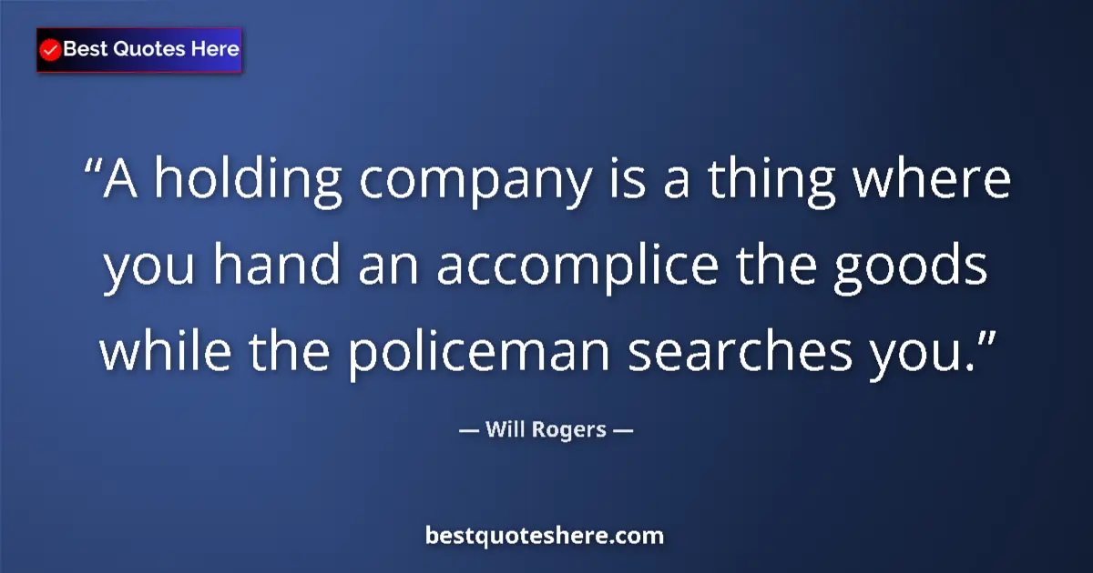 Quote by Will Rogers: A holding company is a thing where you hand an acc