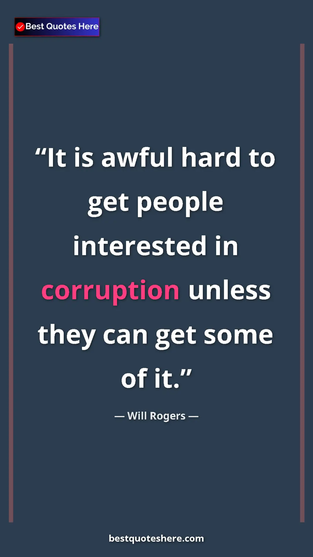 Will Rogers Quote Card: "It is awful hard to get people interested in corruption unle" Pinterest quote poster by Will Rogers: "It is awful hard to get people interested in corruption unle"