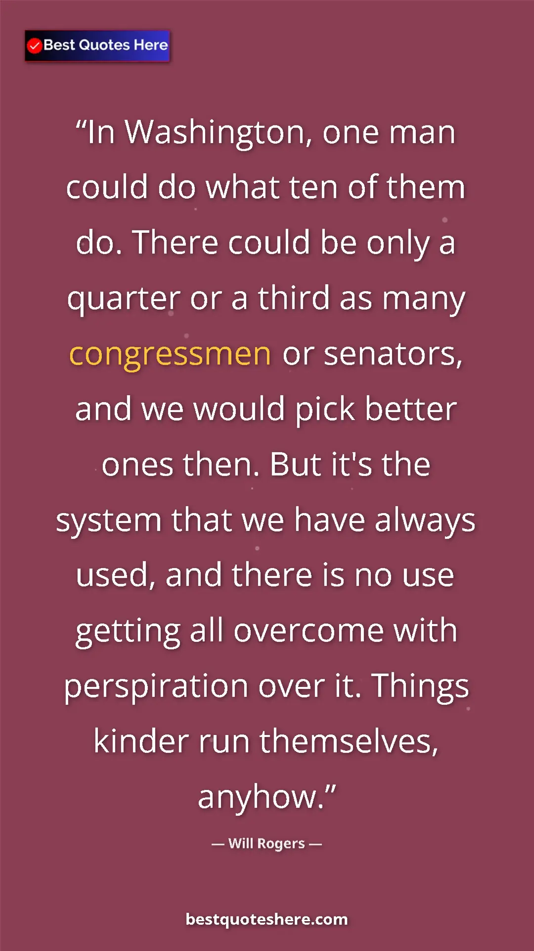 Pinterest quote poster by Will Rogers: "In Washington, one man could do what ten of them do. There..."